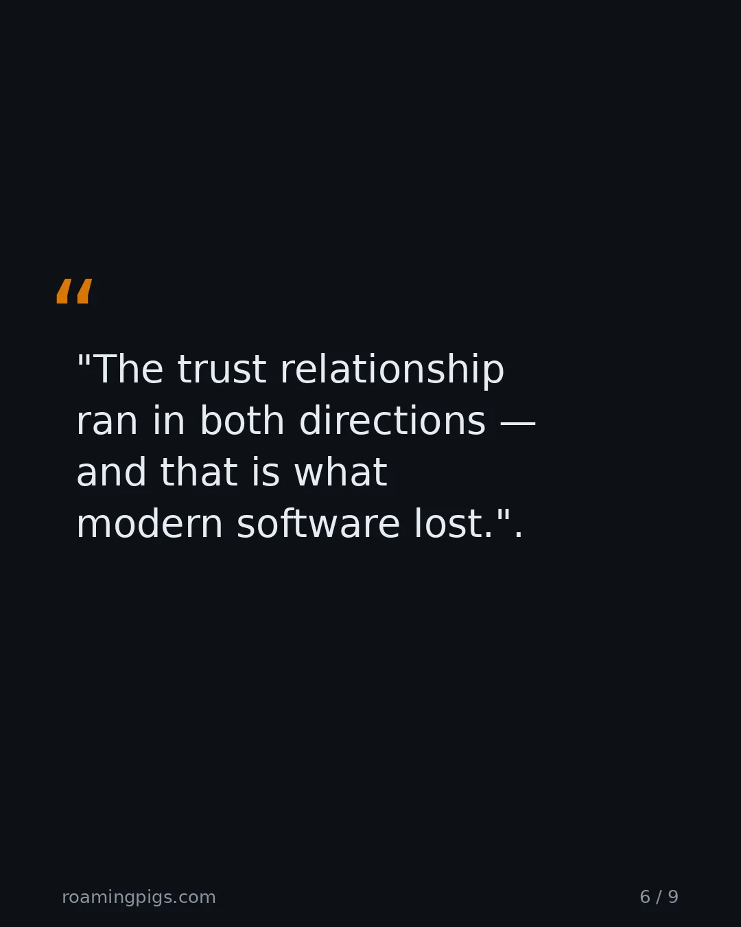 Slide 6 of 9: Quote: "The trust relationship ran in both directions — and that is what modern software lost."