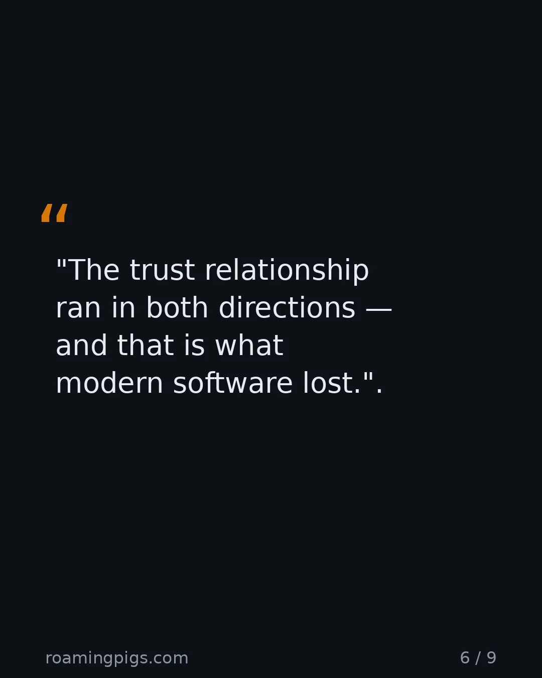 Slide 6 of 9: Quote: "The trust relationship ran in both directions — and that is what modern software lost."