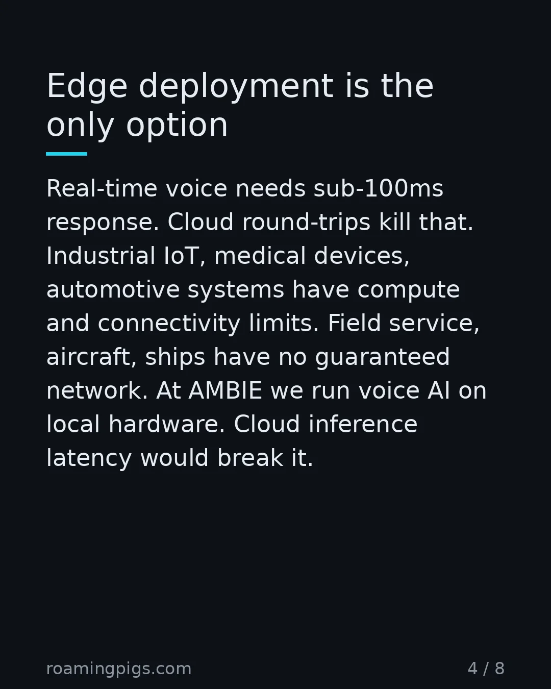 Slide 4 of 8: Edge deployment is the only option. Real-time voice needs sub-100ms response. Cloud round-trips kill that. Industrial IoT, medical devices,…