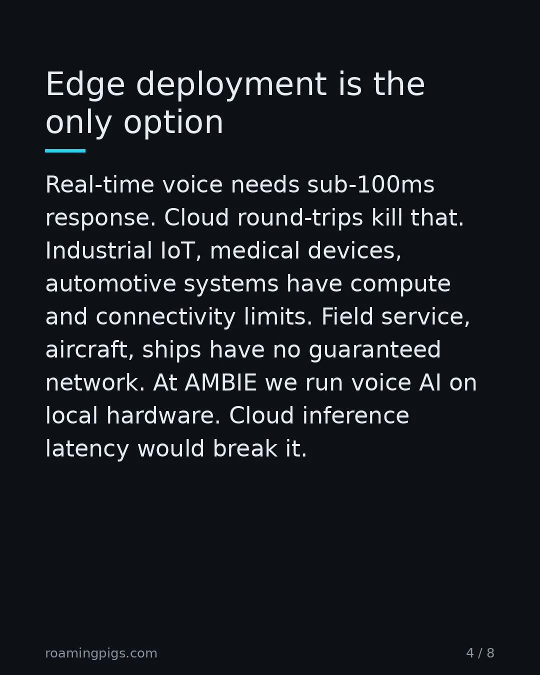 Slide 4 of 8: Edge deployment is the only option. Real-time voice needs sub-100ms response. Cloud round-trips kill that. Industrial IoT, medical devices,…
