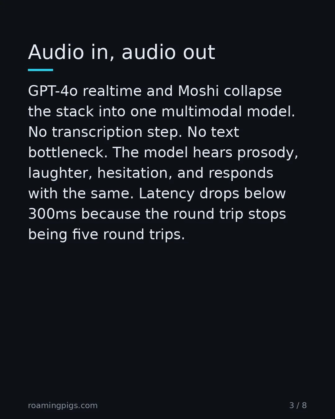 Slide 3 of 8: Audio in, audio out. GPT-4o realtime and Moshi collapse the stack into one multimodal model. No transcription step. No text bottleneck. The…