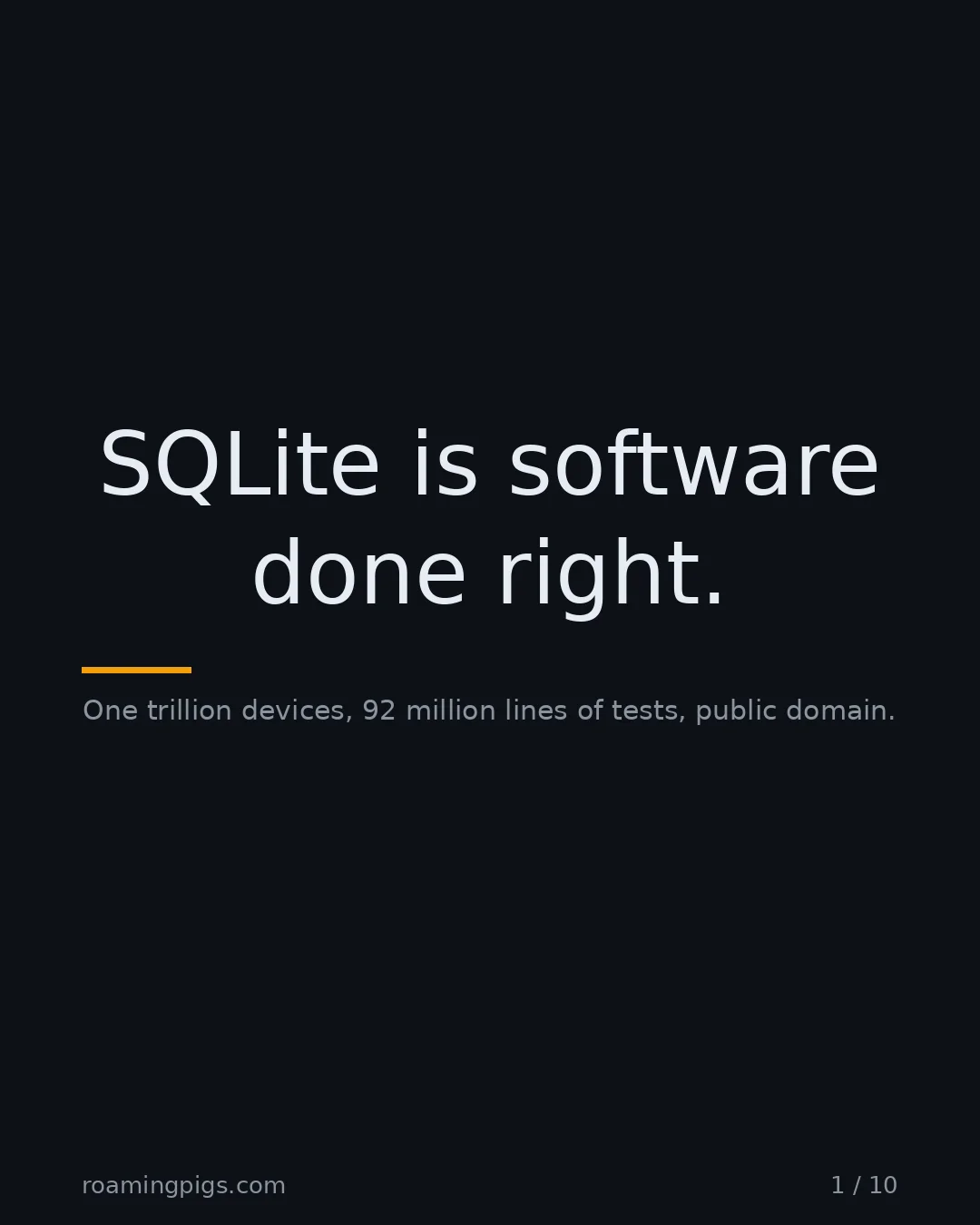 Slide 1 of 10: SQLite is software done right.. One trillion devices, 92 million lines of tests, public domain