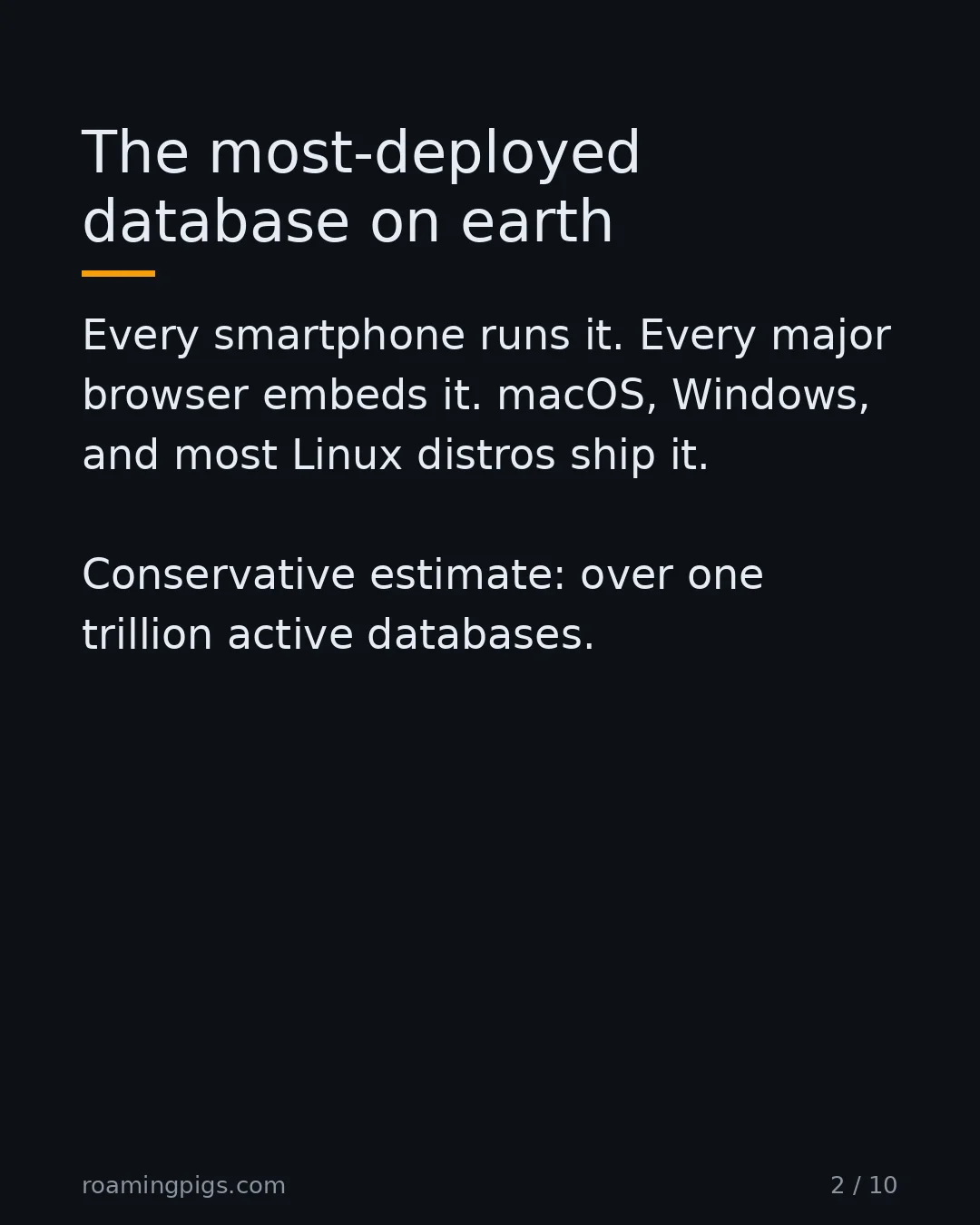 Slide 2 of 10: The most-deployed database on earth. Every smartphone runs it. Every major browser embeds it. macOS, Windows, and most Linux distros ship…