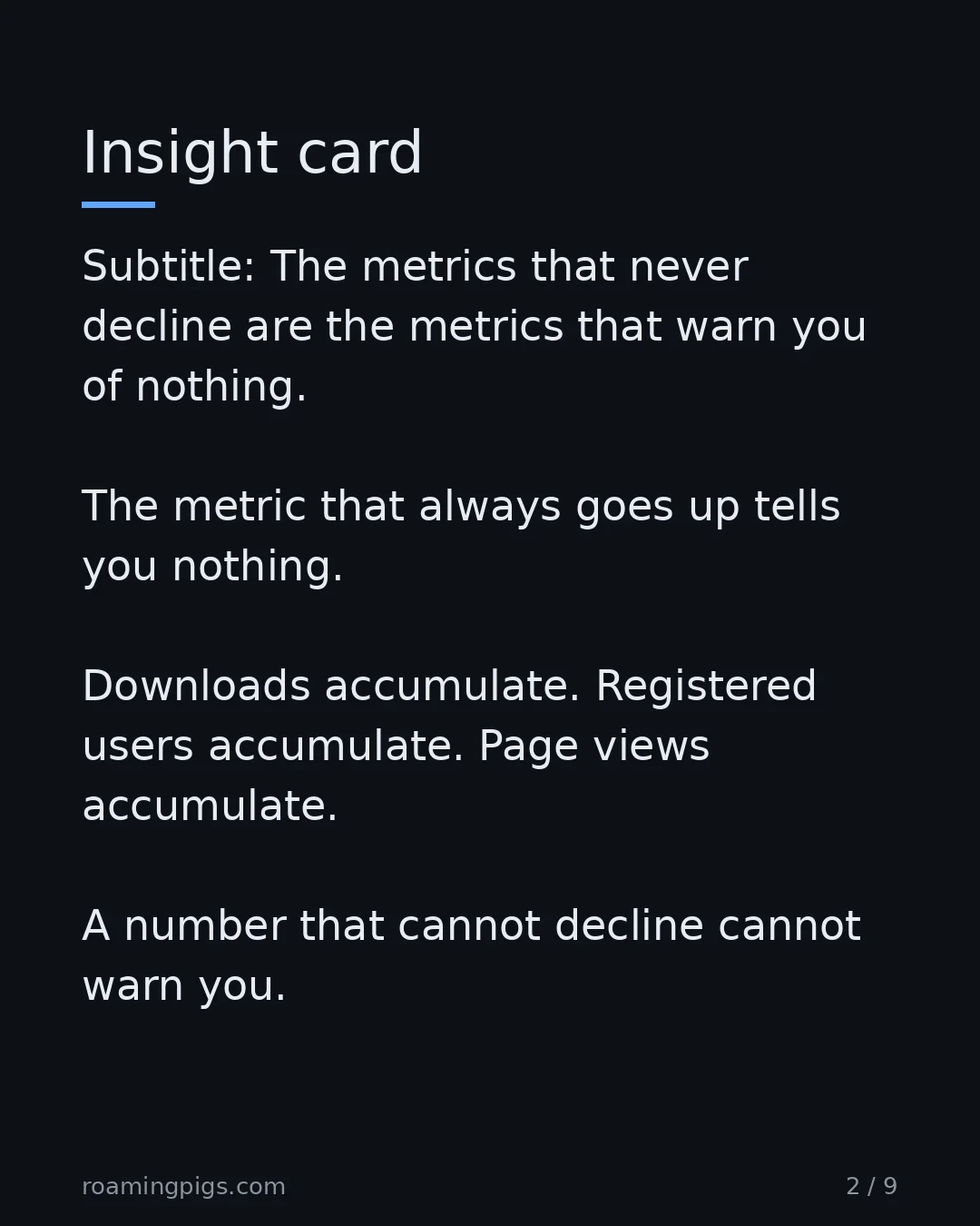 Slide 2 of 9: The metrics that never decline are the metrics that warn you of nothing. The metric that always goes up tells you nothing. Downloads…