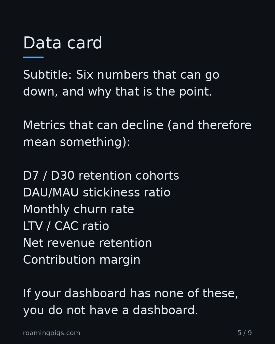 Slide 5 of 9: Six numbers that can go down, and why that is the point. Metrics that can decline (and therefore mean something): D7 / D30 retention…