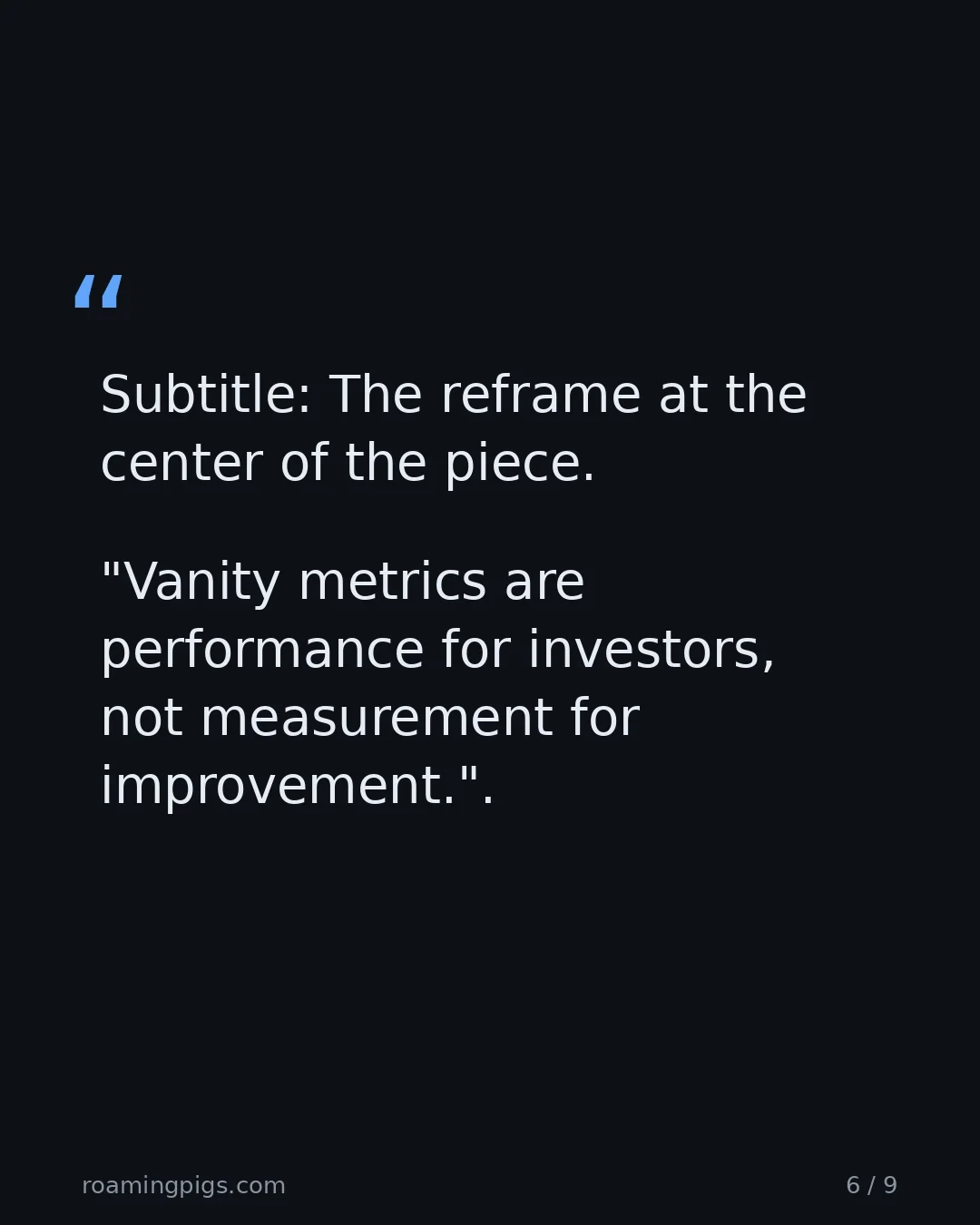 Slide 6 of 9: Quote: "Vanity metrics are performance for investors, not measurement for improvement." The reframe at the center of the piece.