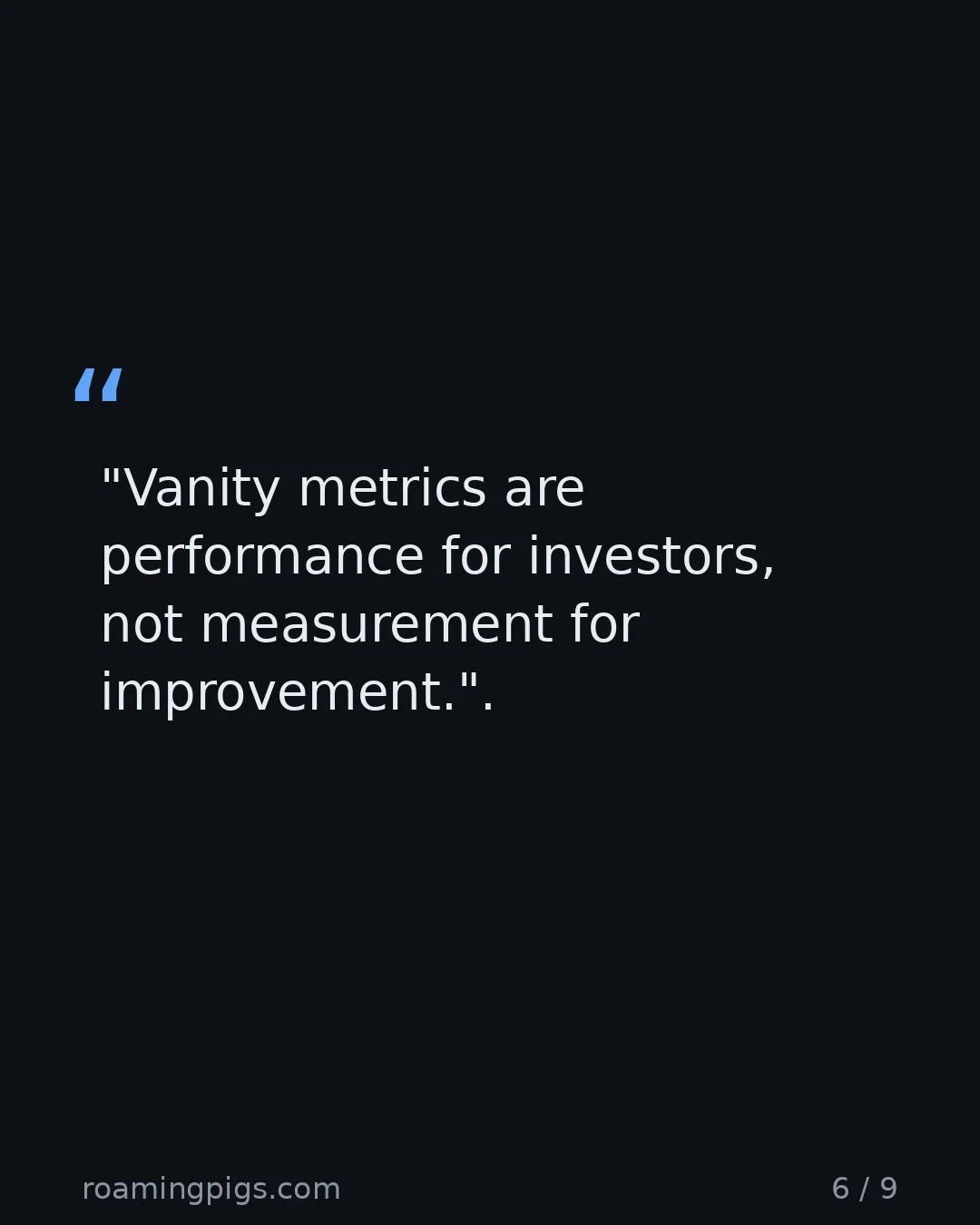 Slide 6 of 9: Quote: "Vanity metrics are performance for investors, not measurement for improvement." The reframe at the center of the piece.