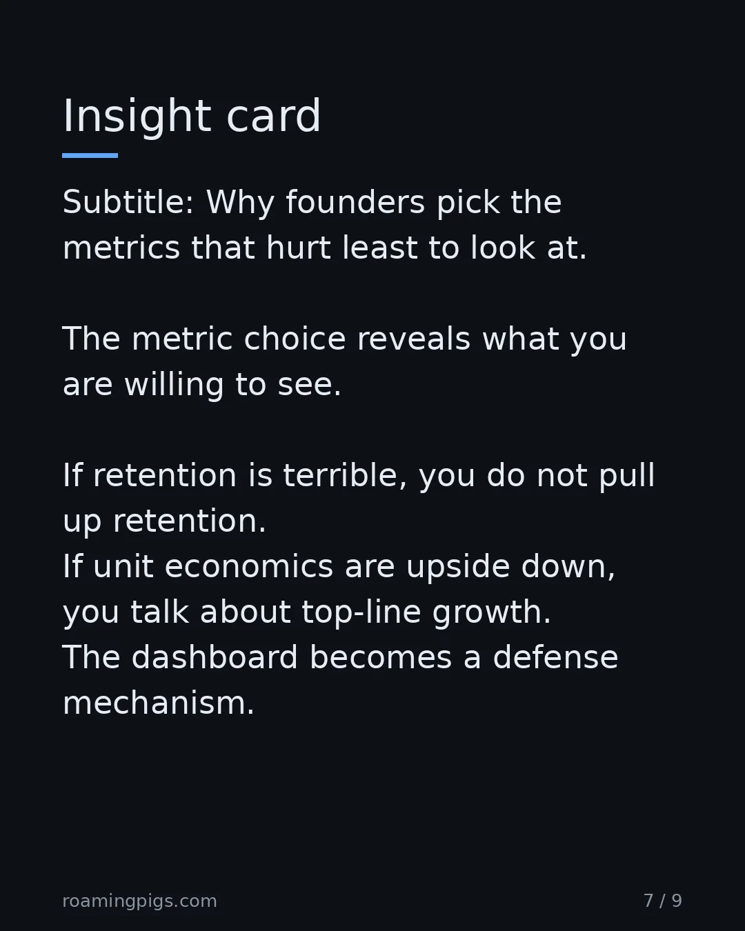 Slide 7 of 9: Why founders pick the metrics that hurt least to look at. The metric choice reveals what you are willing to see. If retention is terrible,…