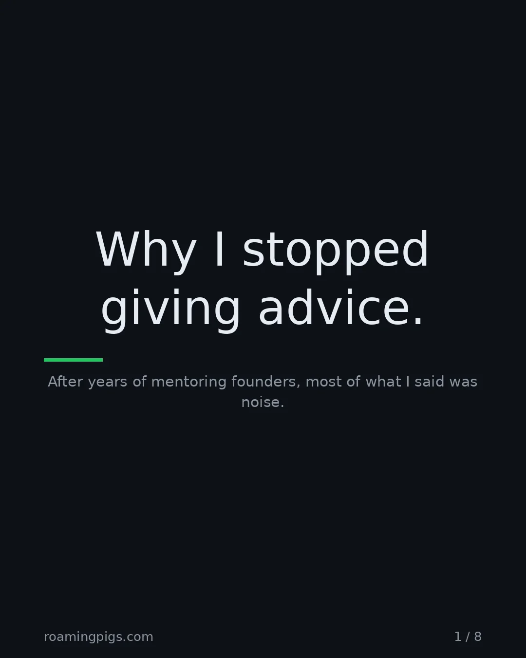 Slide 1 of 8: Why I stopped giving advice.. After years of mentoring founders, most of what I said was noise