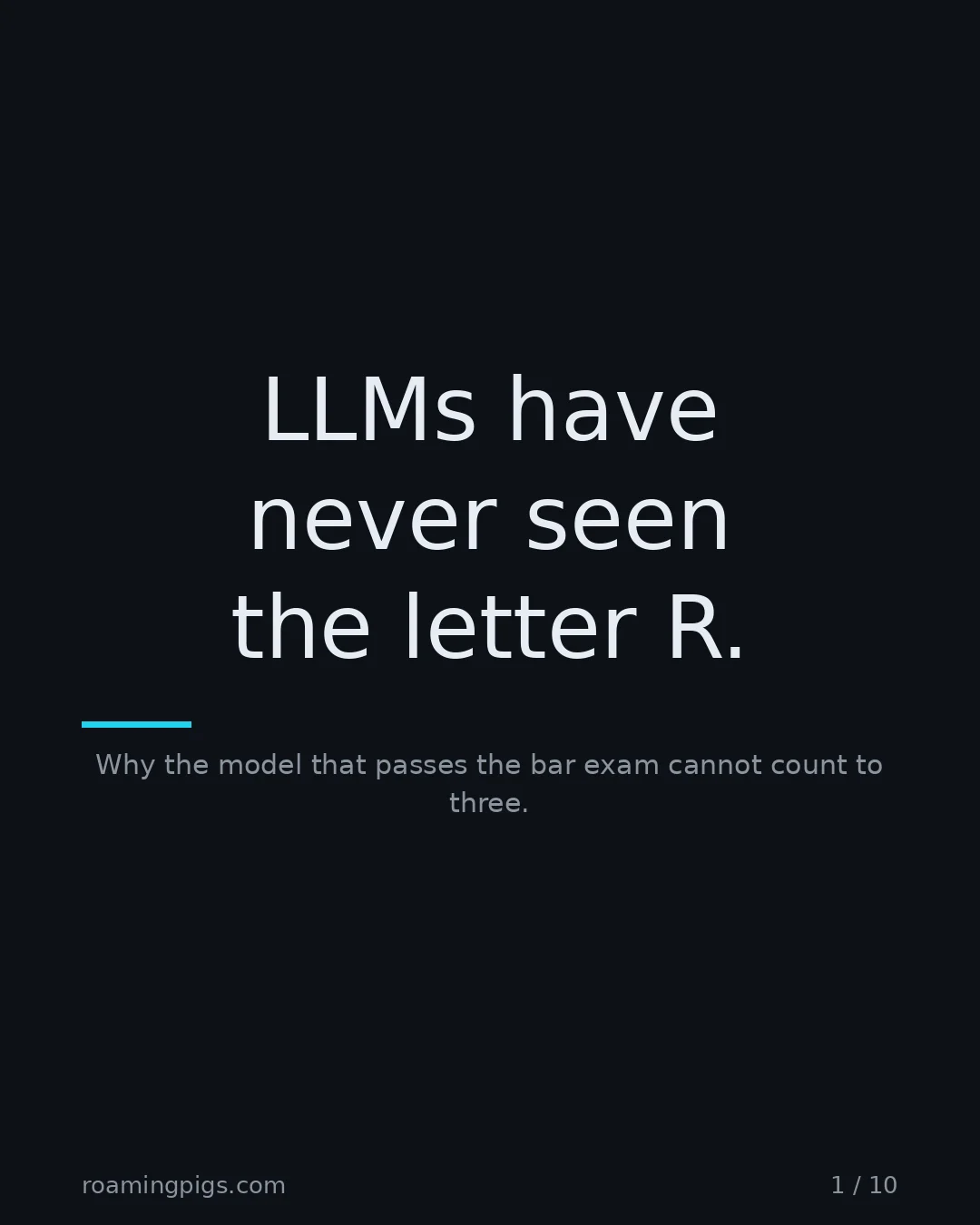 Slide 1 of 10: LLMs have never seen the letter R.. Why the model that passes the bar exam cannot count to three