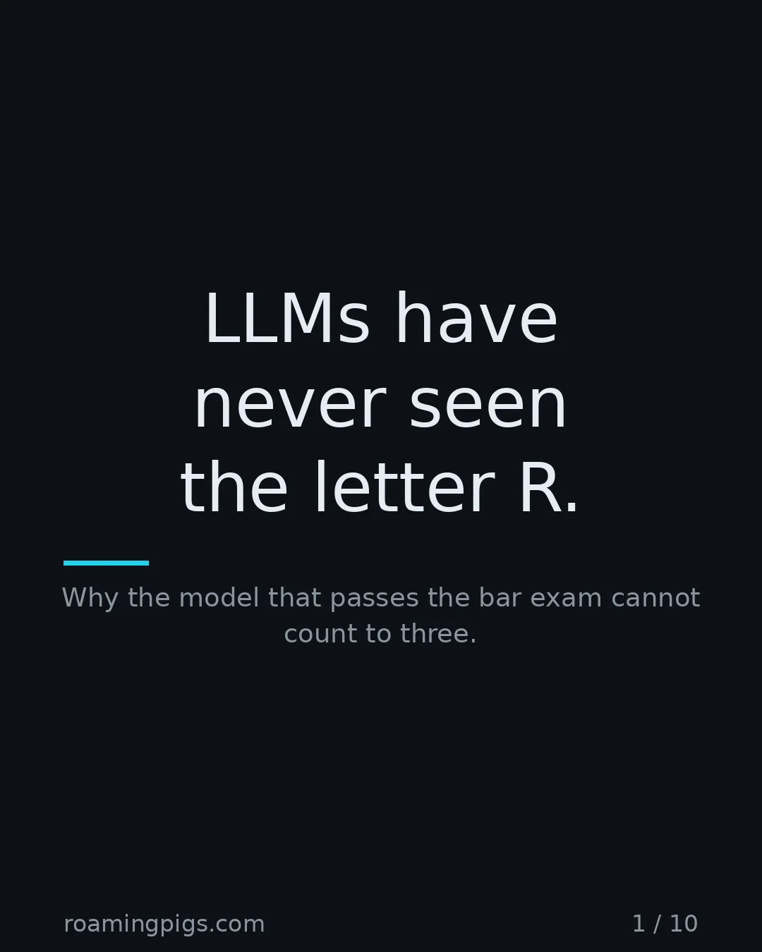 Slide 1 of 10: LLMs have never seen the letter R.. Why the model that passes the bar exam cannot count to three