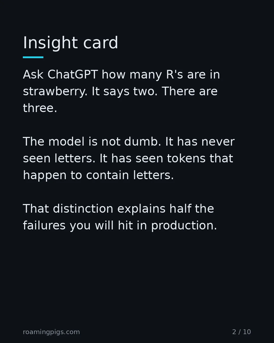 Slide 2 of 10: Insight card. Ask ChatGPT how many R's are in strawberry. It says two. There are three. The model is not dumb. It has never seen letters.…