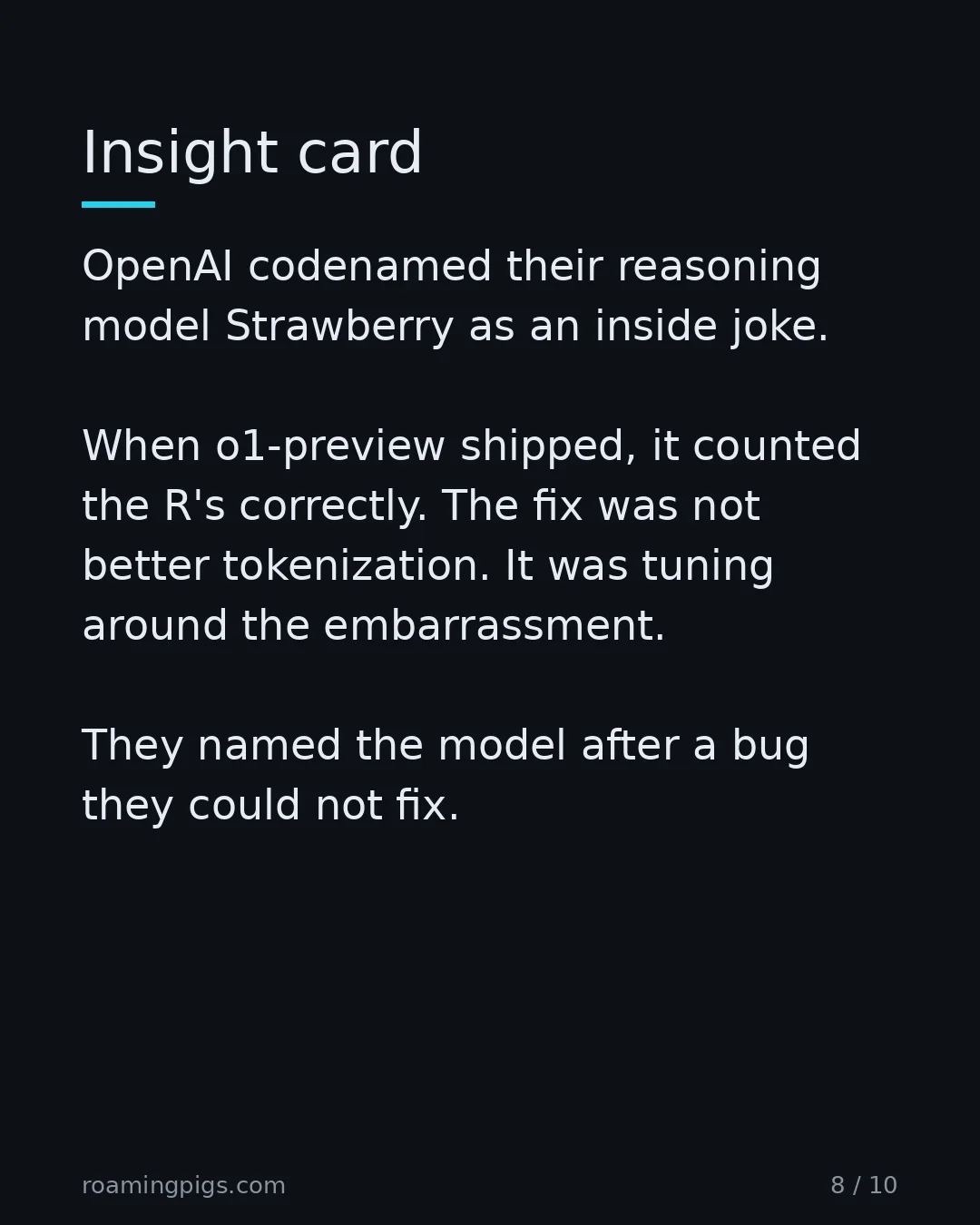 Slide 8 of 10: Insight card. OpenAI codenamed their reasoning model Strawberry as an inside joke. When o1-preview shipped, it counted the R's correctly.…