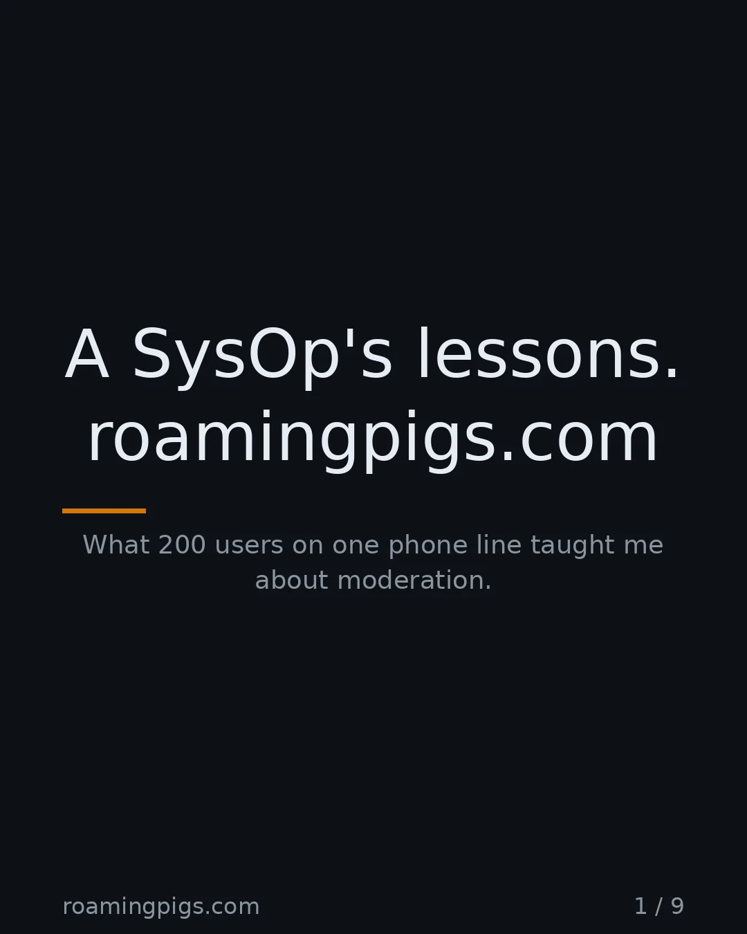 Slide 1 of 9: A SysOp's lessons. roamingpigs.com. What 200 users on one phone line taught me about moderation