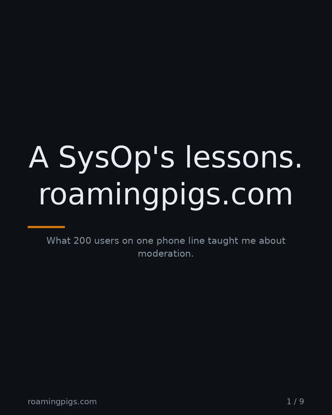 Slide 1 of 9: A SysOp's lessons. roamingpigs.com. What 200 users on one phone line taught me about moderation