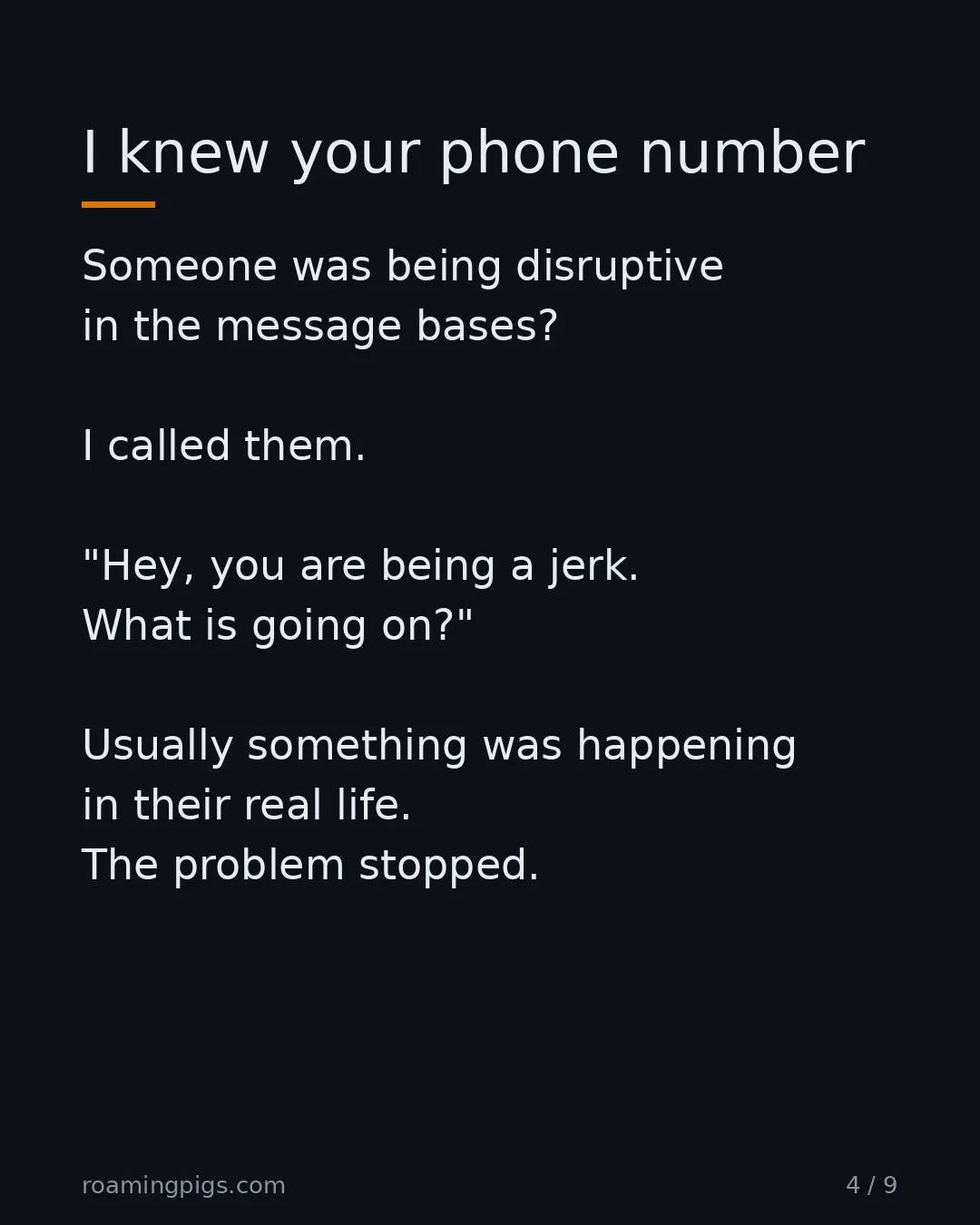 Slide 4 of 9: I knew your phone number. Someone was being disruptive in the message bases? I called them. "Hey, you are being a jerk. What is going on?"…