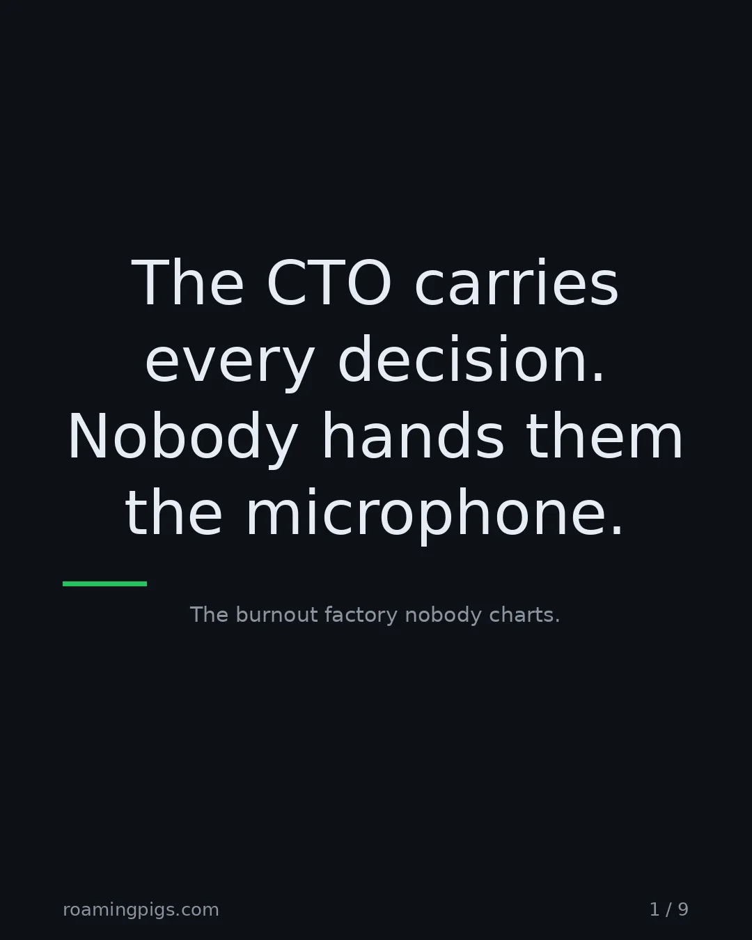 Slide 1 of 9: The CTO carries every decision. Nobody hands them the microphone.. The burnout factory nobody charts