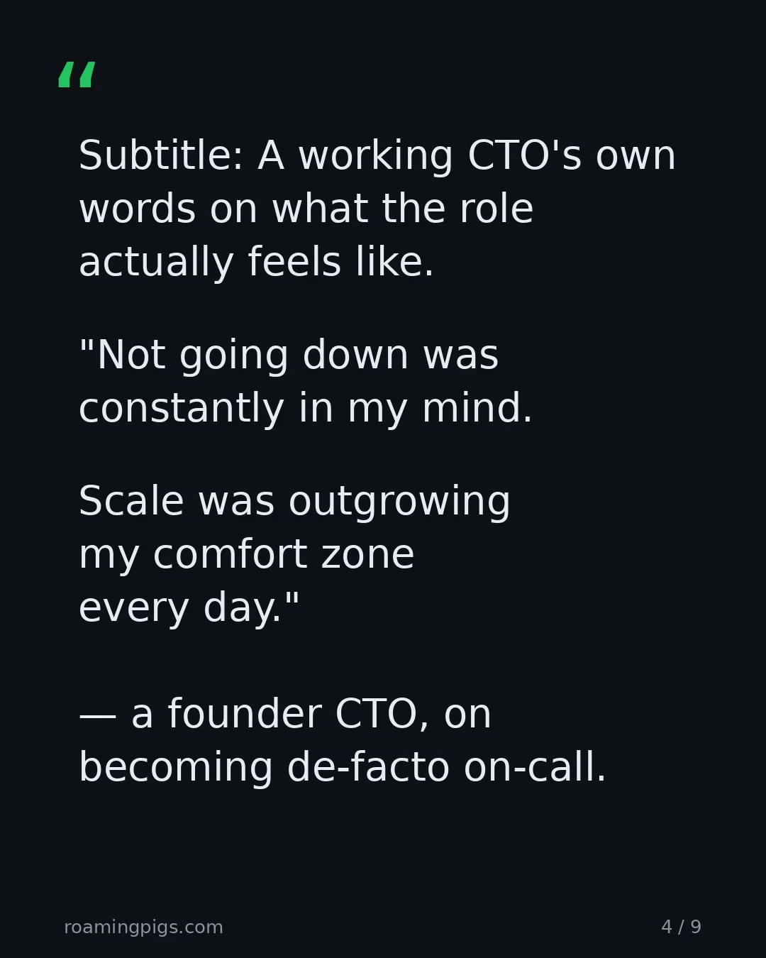 Slide 4 of 9: Quote: "Not going down was constantly in my mind. Scale was outgrowing my comfort zone every day." — a founder CTO, on becoming de-facto…