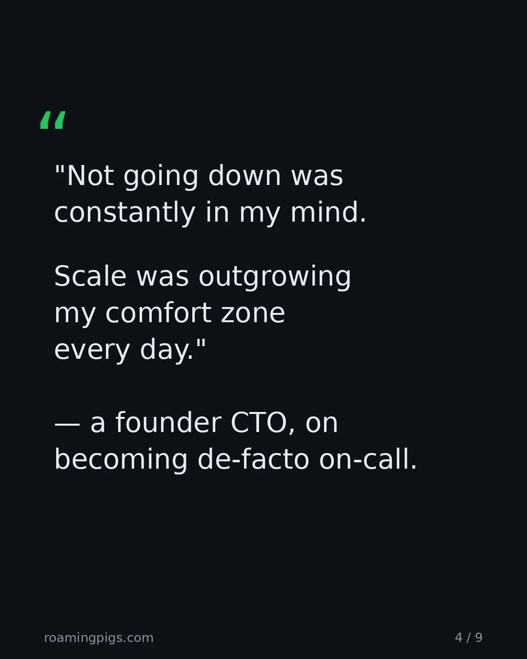 Slide 4 of 9: Quote: "Not going down was constantly in my mind. Scale was outgrowing my comfort zone every day." — a founder CTO, on becoming de-facto…