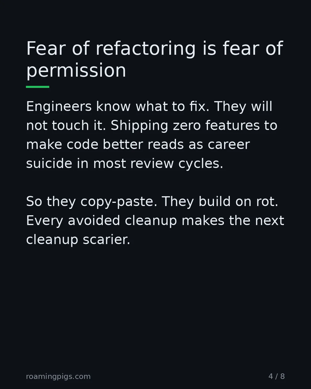 Slide 4 of 8: Fear of refactoring is fear of permission. Engineers know what to fix. They will not touch it. Shipping zero features to make code better…