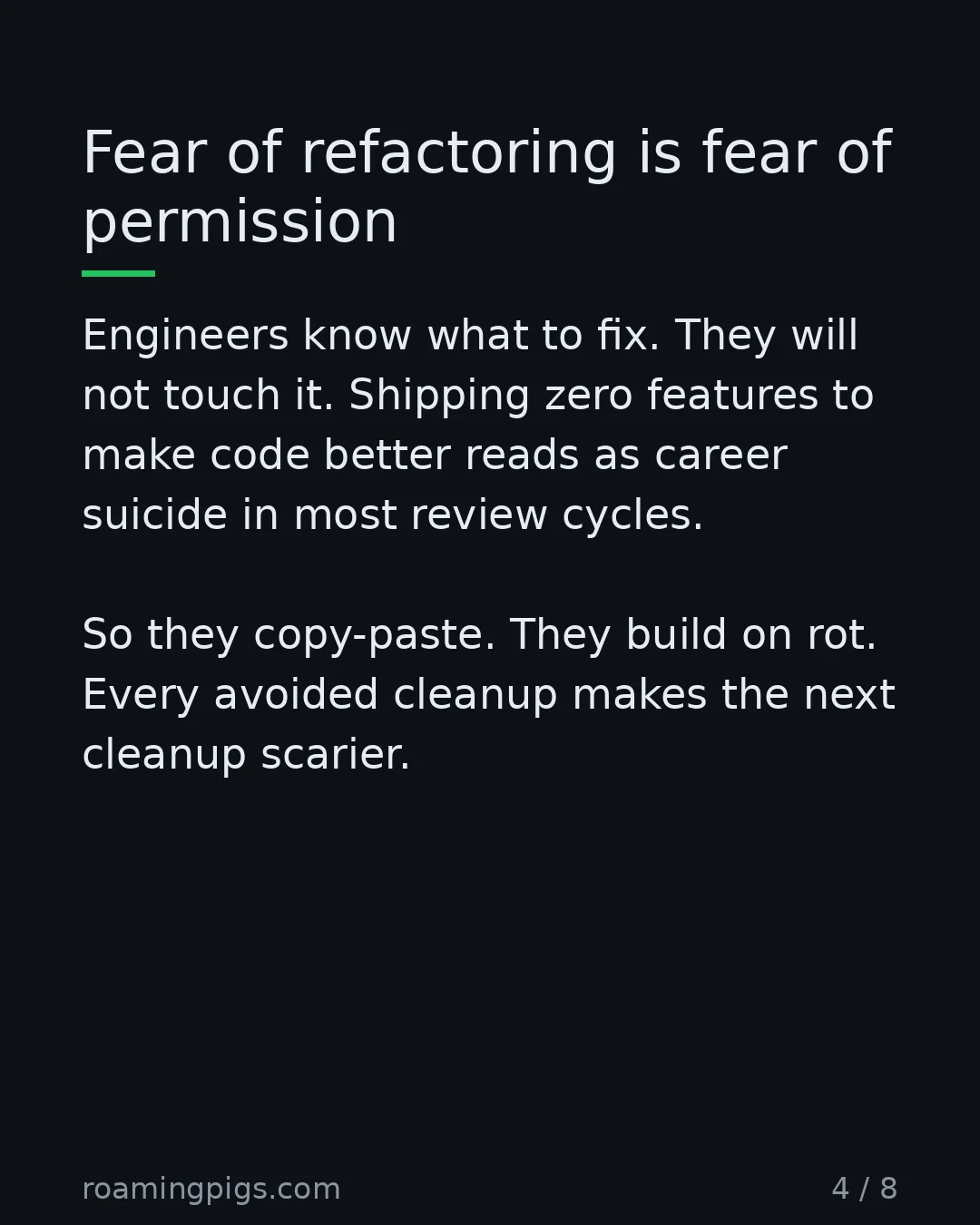 Slide 4 of 8: Fear of refactoring is fear of permission. Engineers know what to fix. They will not touch it. Shipping zero features to make code better…