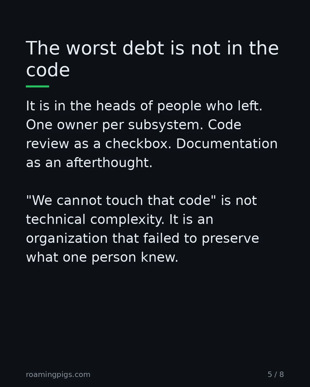 Slide 5 of 8: The worst debt is not in the code. It is in the heads of people who left. One owner per subsystem. Code review as a checkbox. Documentation…