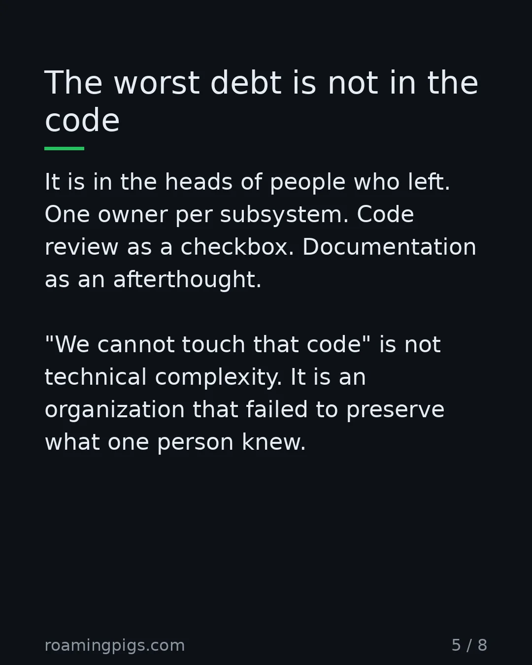 Slide 5 of 8: The worst debt is not in the code. It is in the heads of people who left. One owner per subsystem. Code review as a checkbox. Documentation…