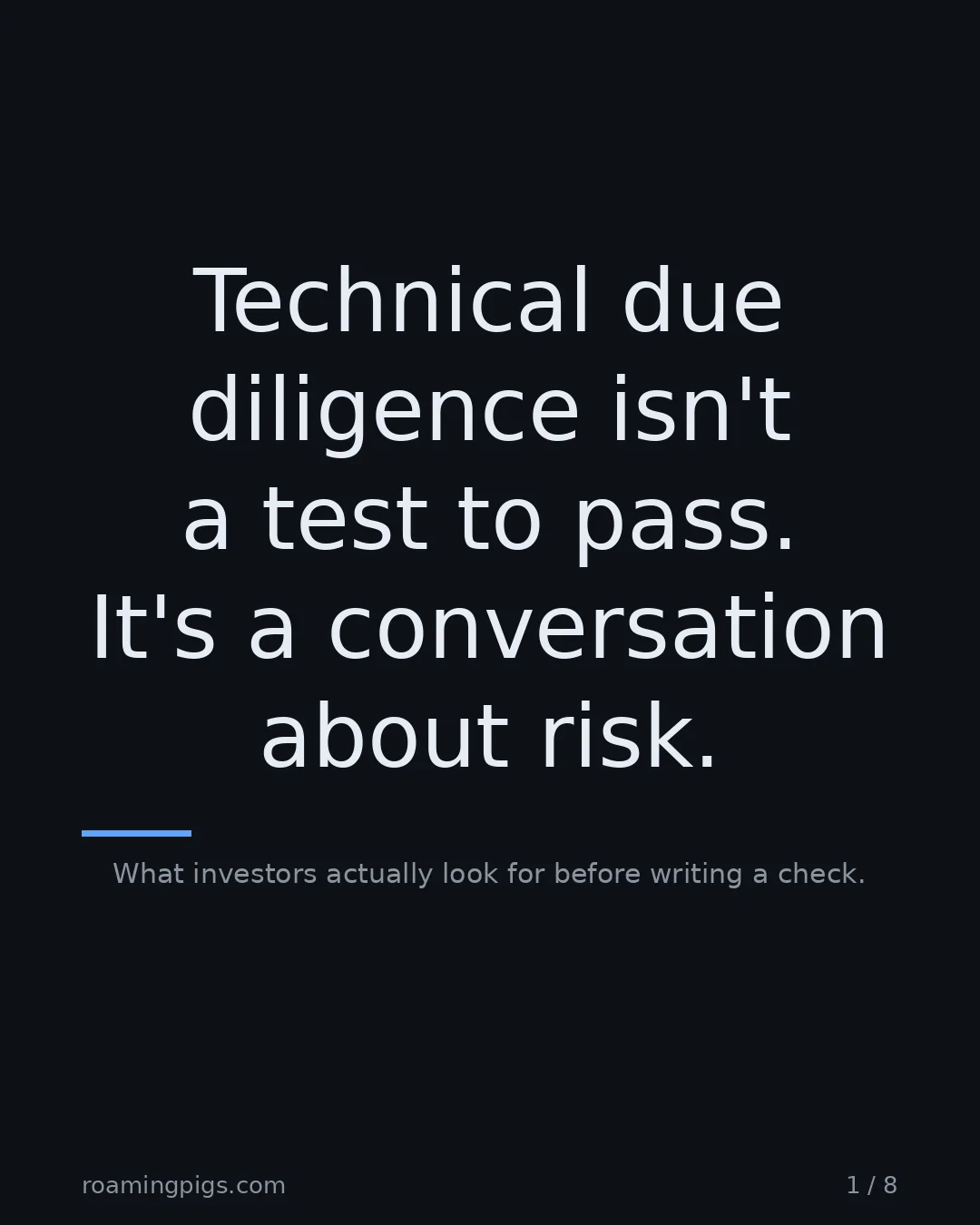 Slide 1 of 8: Technical due diligence isn't a test to pass. It's a conversation about risk.. What investors actually look for before writing a check