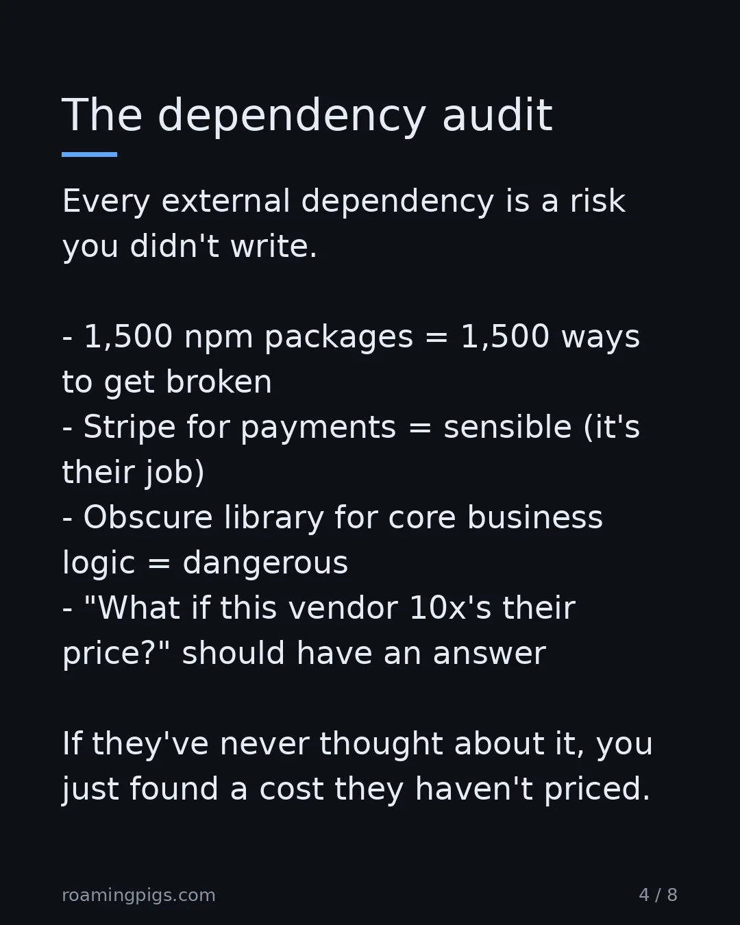 Slide 4 of 8: The dependency audit. Every external dependency is a risk you didn't write. 1,500 npm packages = 1,500 ways to get broken Stripe for…