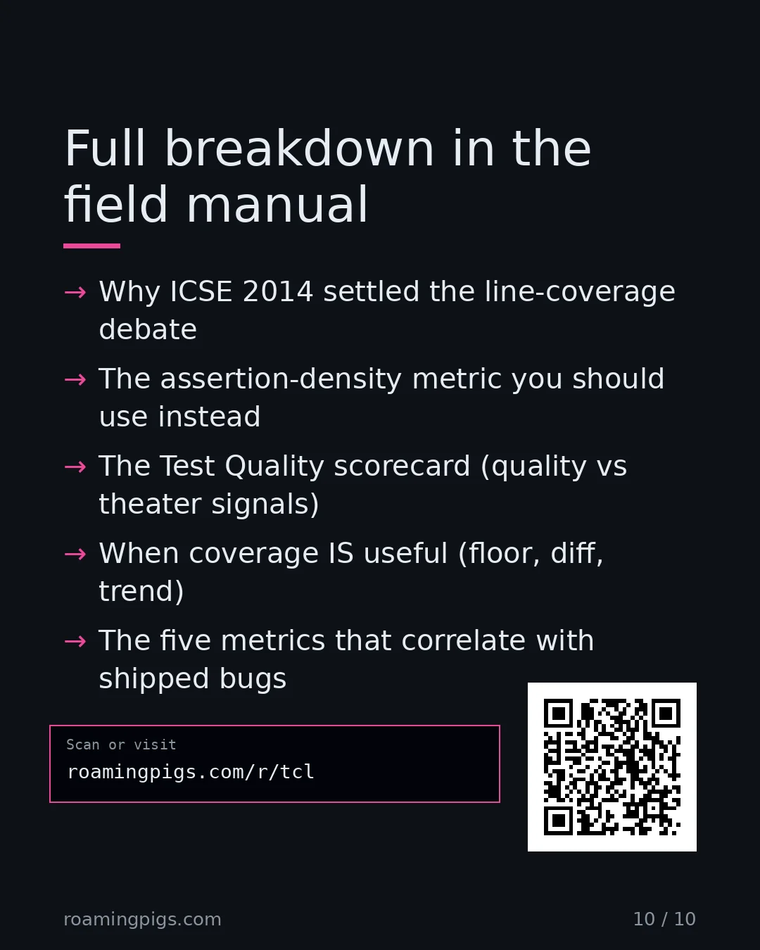 Slide 10 of 10: Call to action: Why ICSE 2014 settled the debate The assertion-density metric The Test Quality scorecard rpigs.com/tcl Link: rpigs.com/tcl