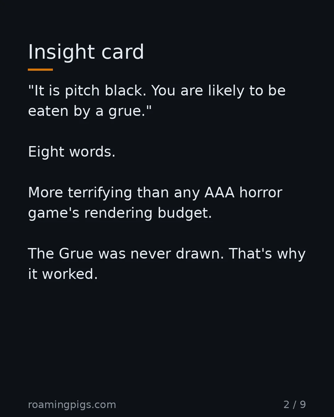 Slide 2 of 9: Insight card. "It is pitch black. You are likely to be eaten by a grue." Eight words. More terrifying than any AAA horror game's rendering…