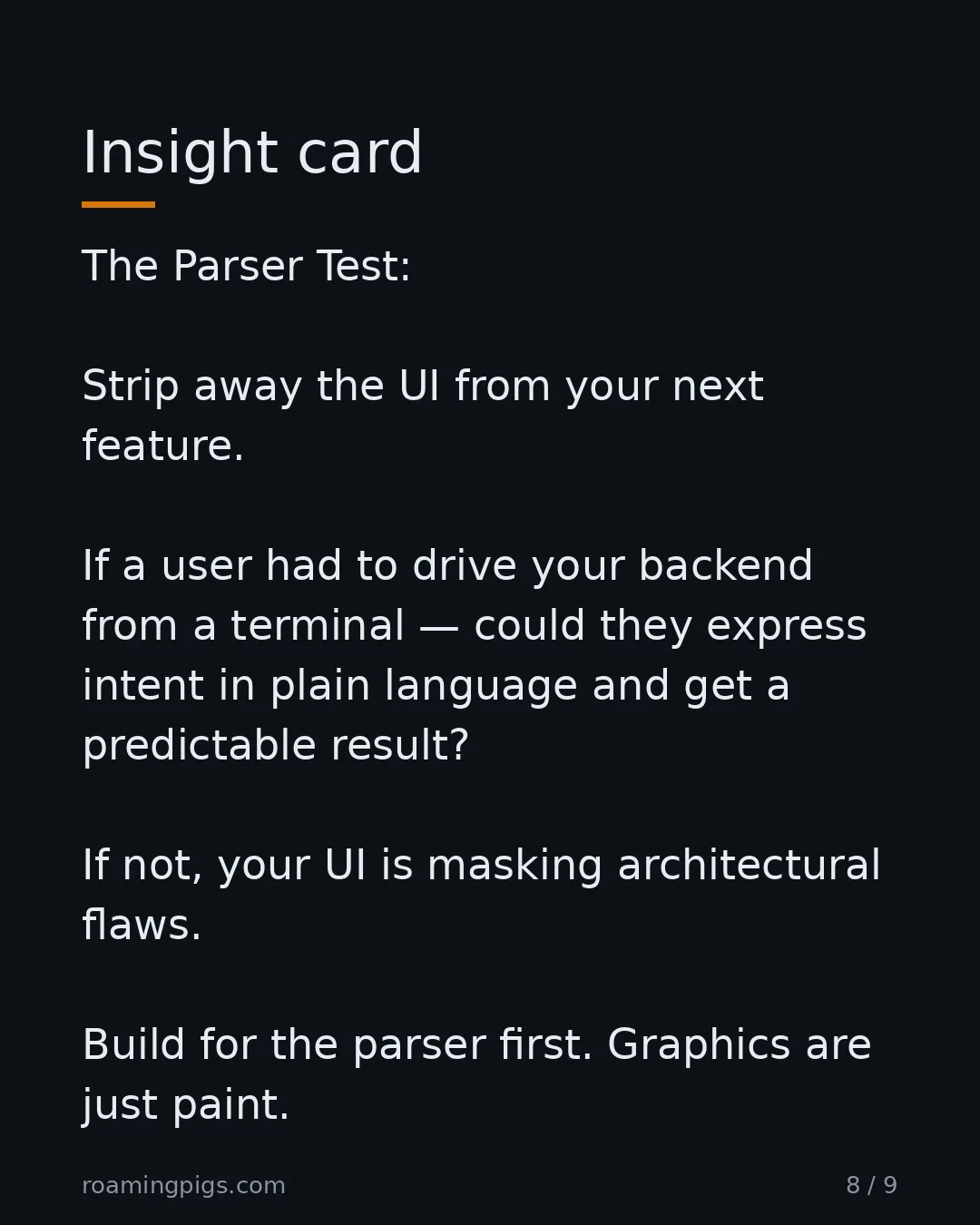 Slide 8 of 9: Insight card. The Parser Test: Strip away the UI from your next feature. If a user had to drive your backend from a terminal — could they…