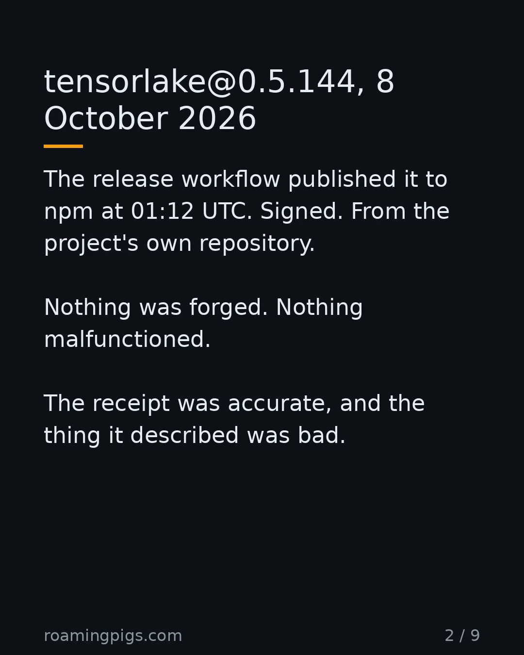 Slide 2 of 9: tensorlake@0.5.144, 8 October 2026. The release workflow published it to npm at 01:12 UTC. Signed. From the project's own repository.…