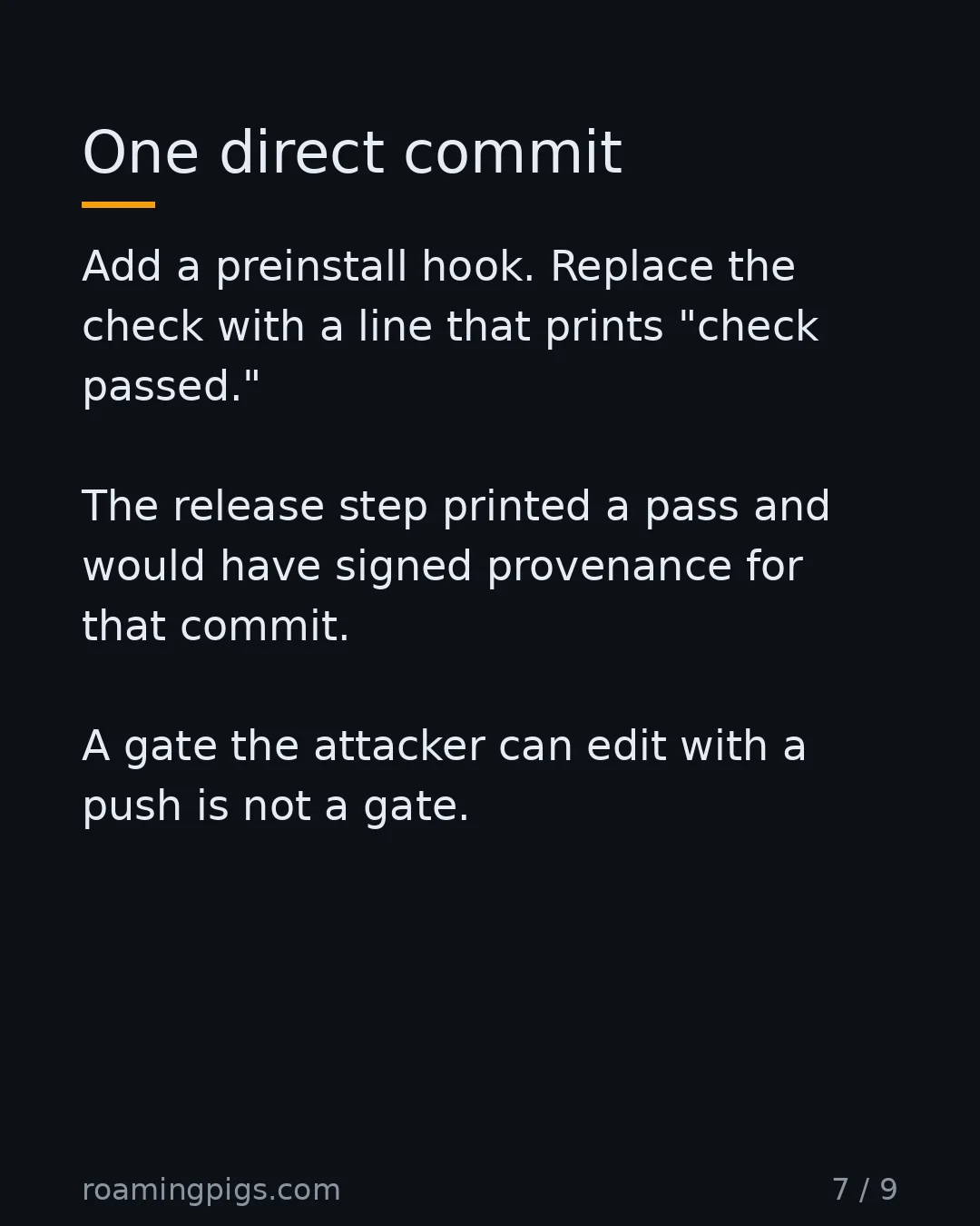 Slide 7 of 9: One direct commit. Add a preinstall hook. Replace the check with a line that prints "check passed." The release step printed a pass and…