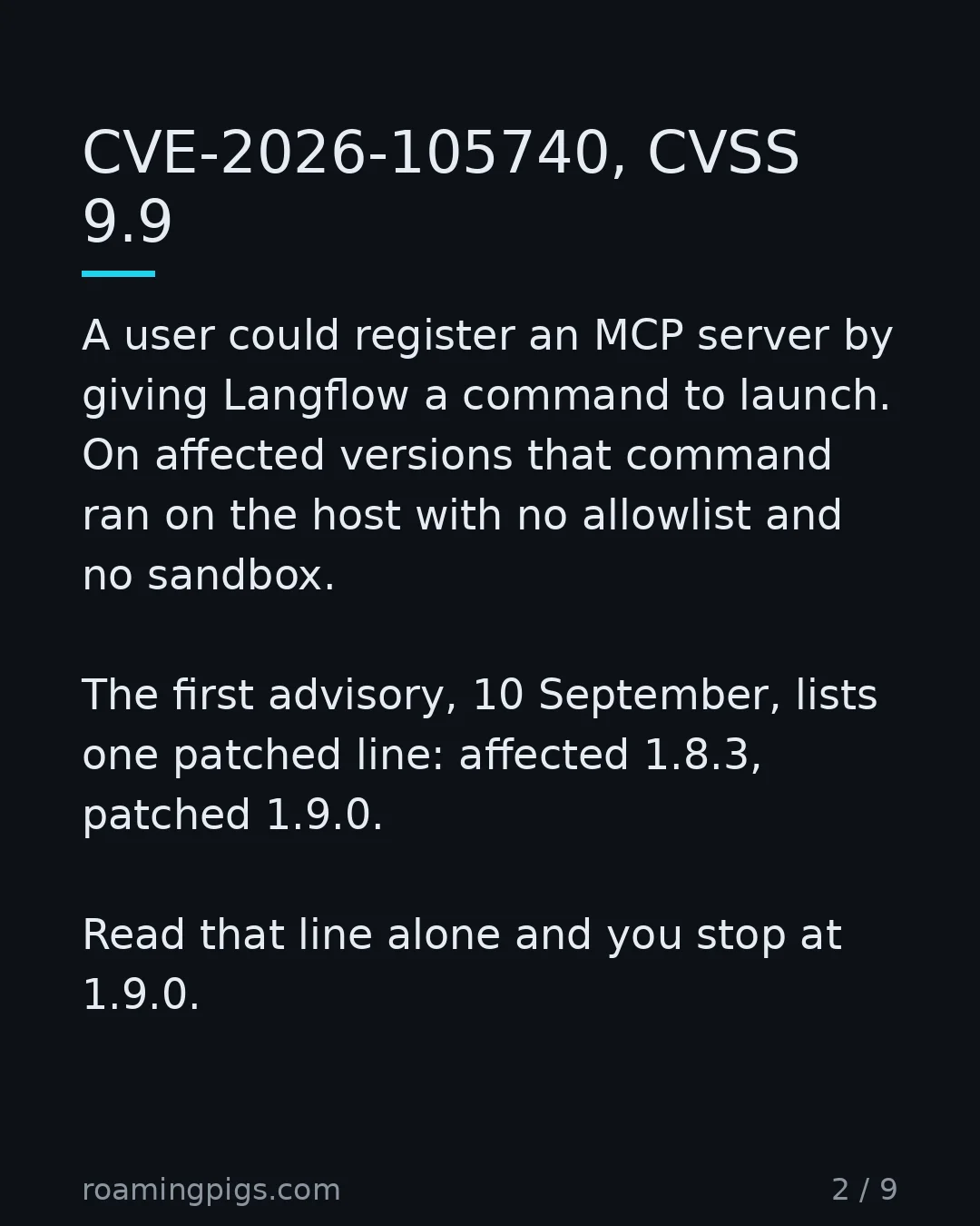 Slide 2 of 9: CVE-2026-105740, CVSS 9.9. A user could register an MCP server by giving Langflow a command to launch. On affected versions that command…