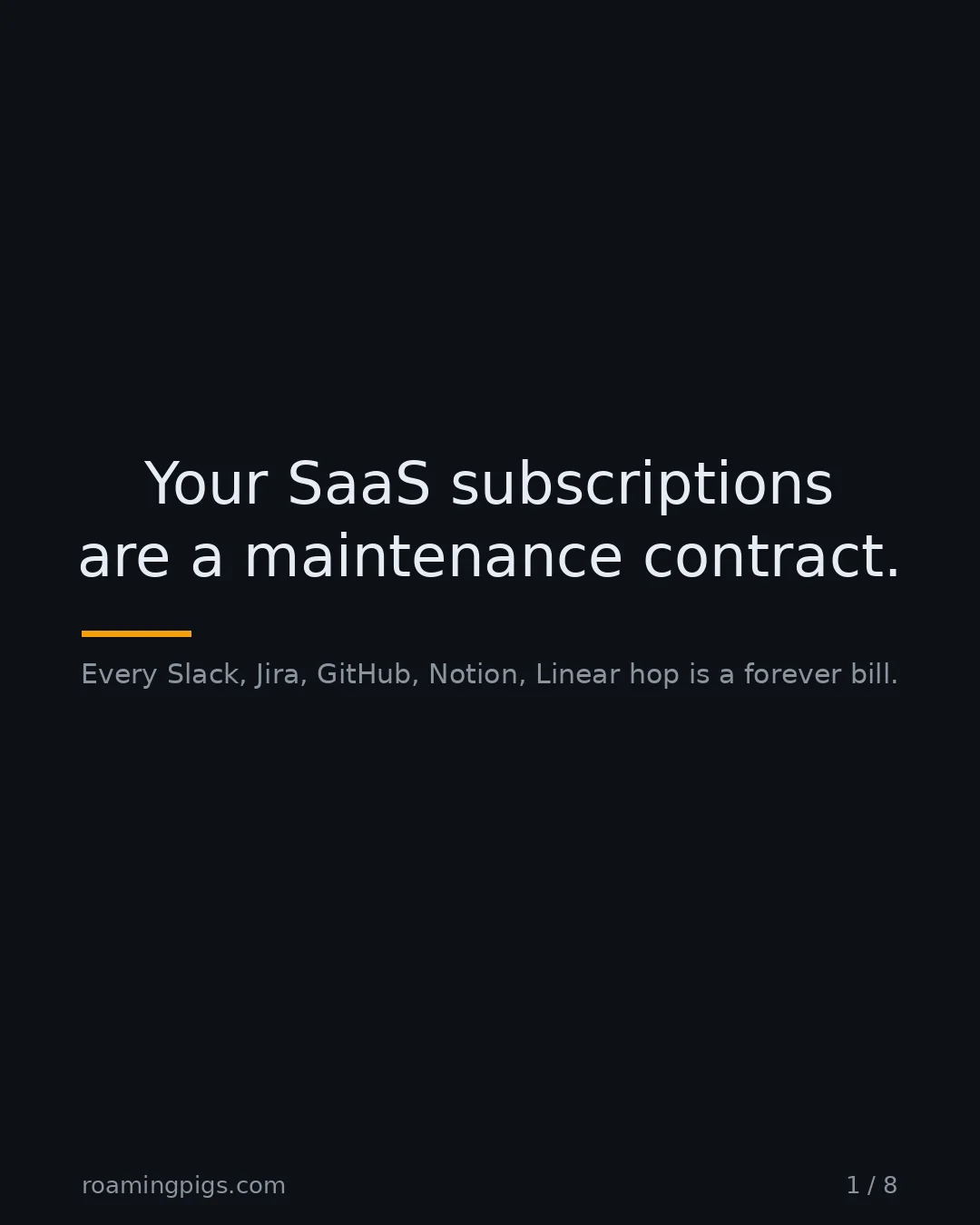 Slide 1 of 8: Your SaaS subscriptions are a maintenance contract.. Every Slack, Jira, GitHub, Notion, Linear hop is a forever bill