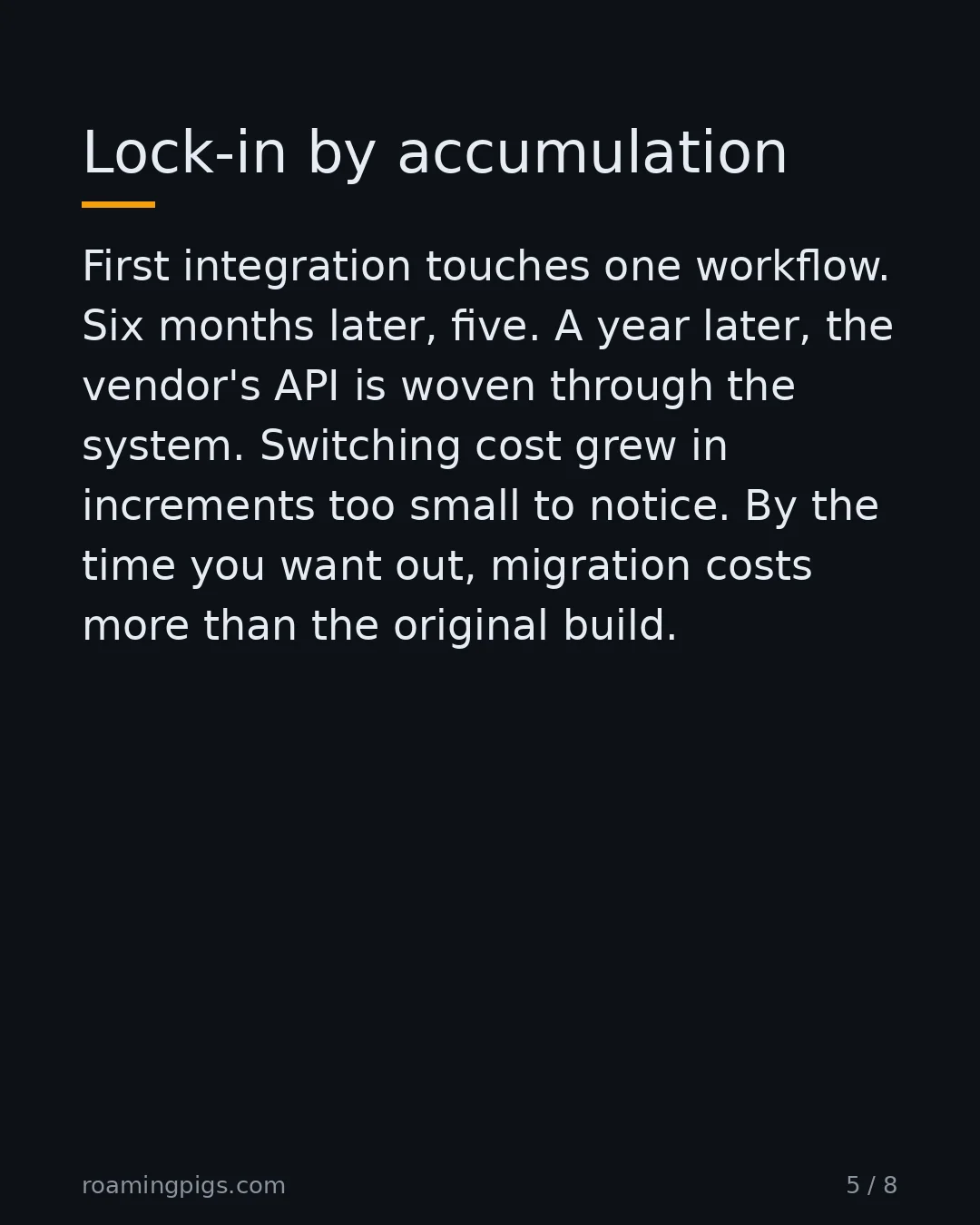 Slide 5 of 8: Lock-in by accumulation. First integration touches one workflow. Six months later, five. A year later, the vendor's API is woven through…