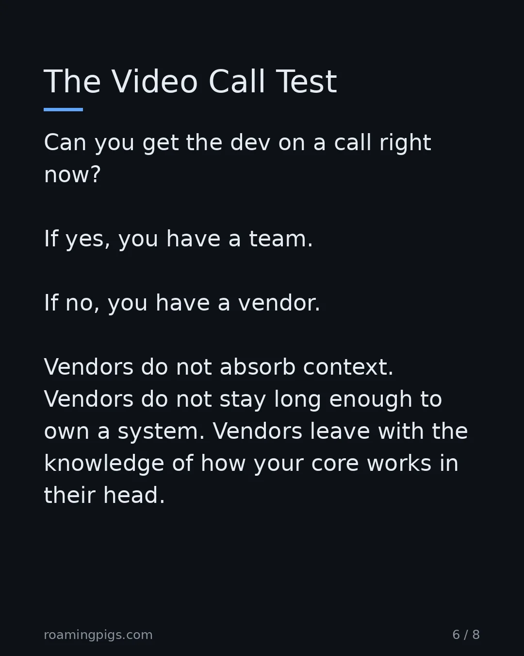 Slide 6 of 8: The Video Call Test. Can you get the dev on a call right now? If yes, you have a team. If no, you have a vendor. Vendors do not absorb…