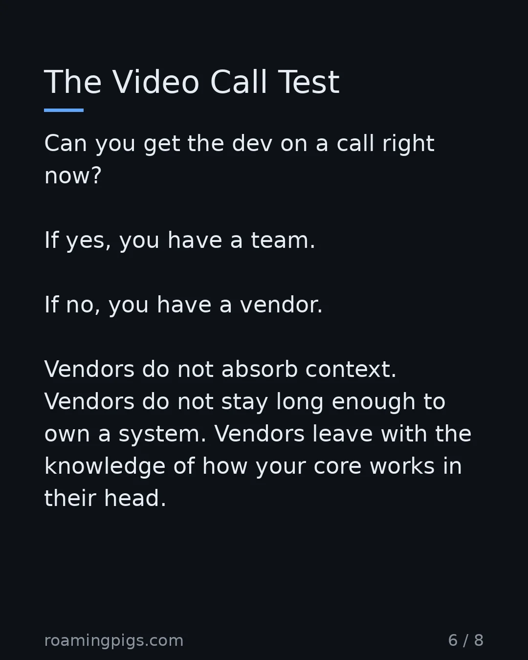 Slide 6 of 8: The Video Call Test. Can you get the dev on a call right now? If yes, you have a team. If no, you have a vendor. Vendors do not absorb…