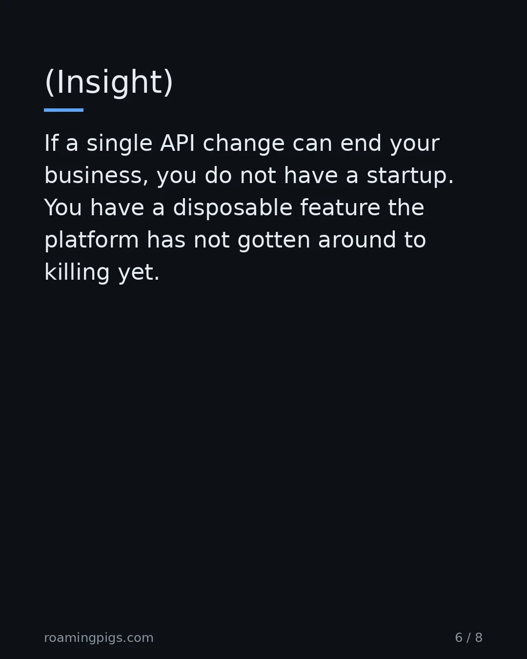 Slide 6 of 8: (Insight). If a single API change can end your business, you do not have a startup. You have a disposable feature the platform has not…