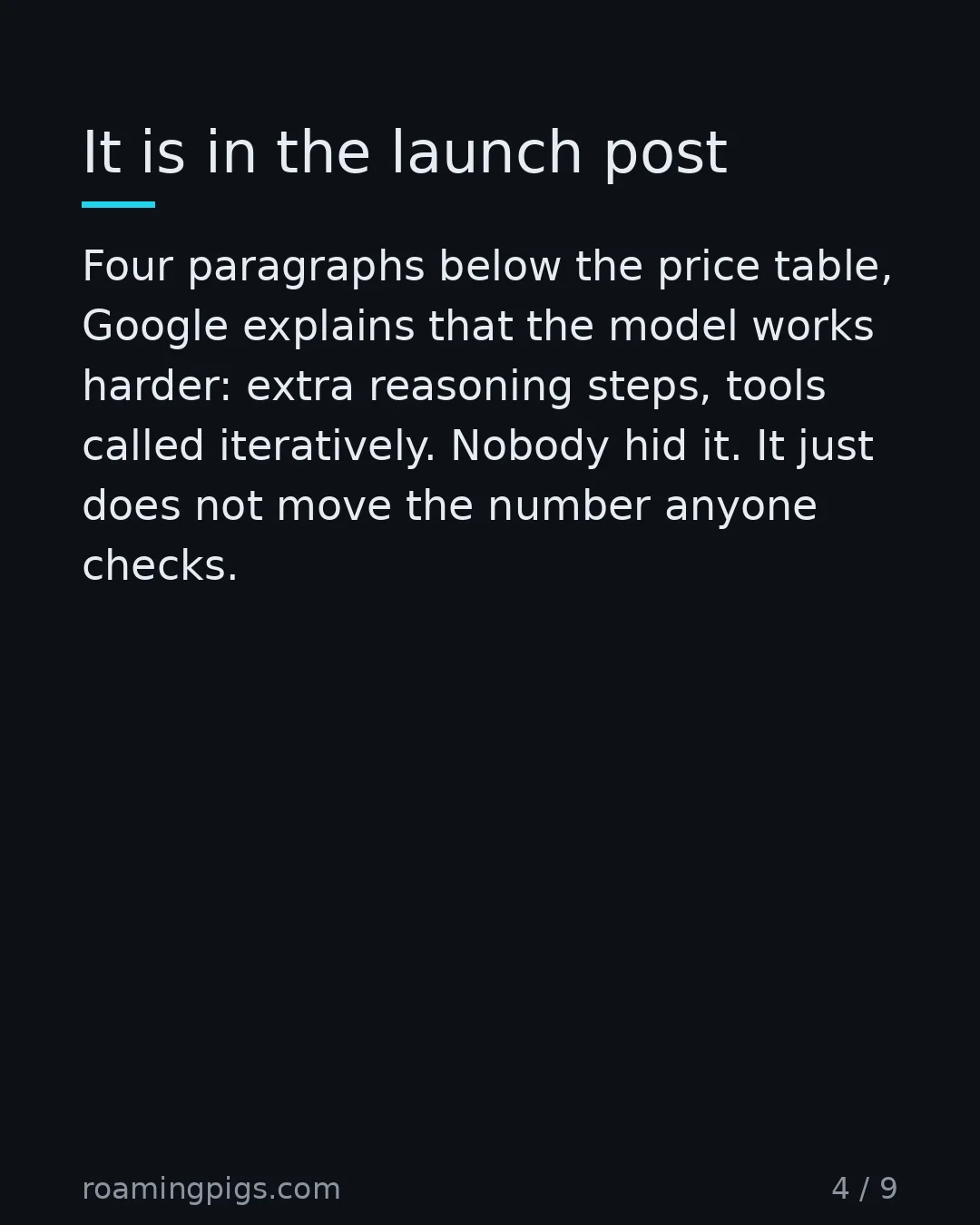 Slide 4 of 9: It is in the launch post. Four paragraphs below the price table, Google explains that the model works harder: extra reasoning steps, tools…