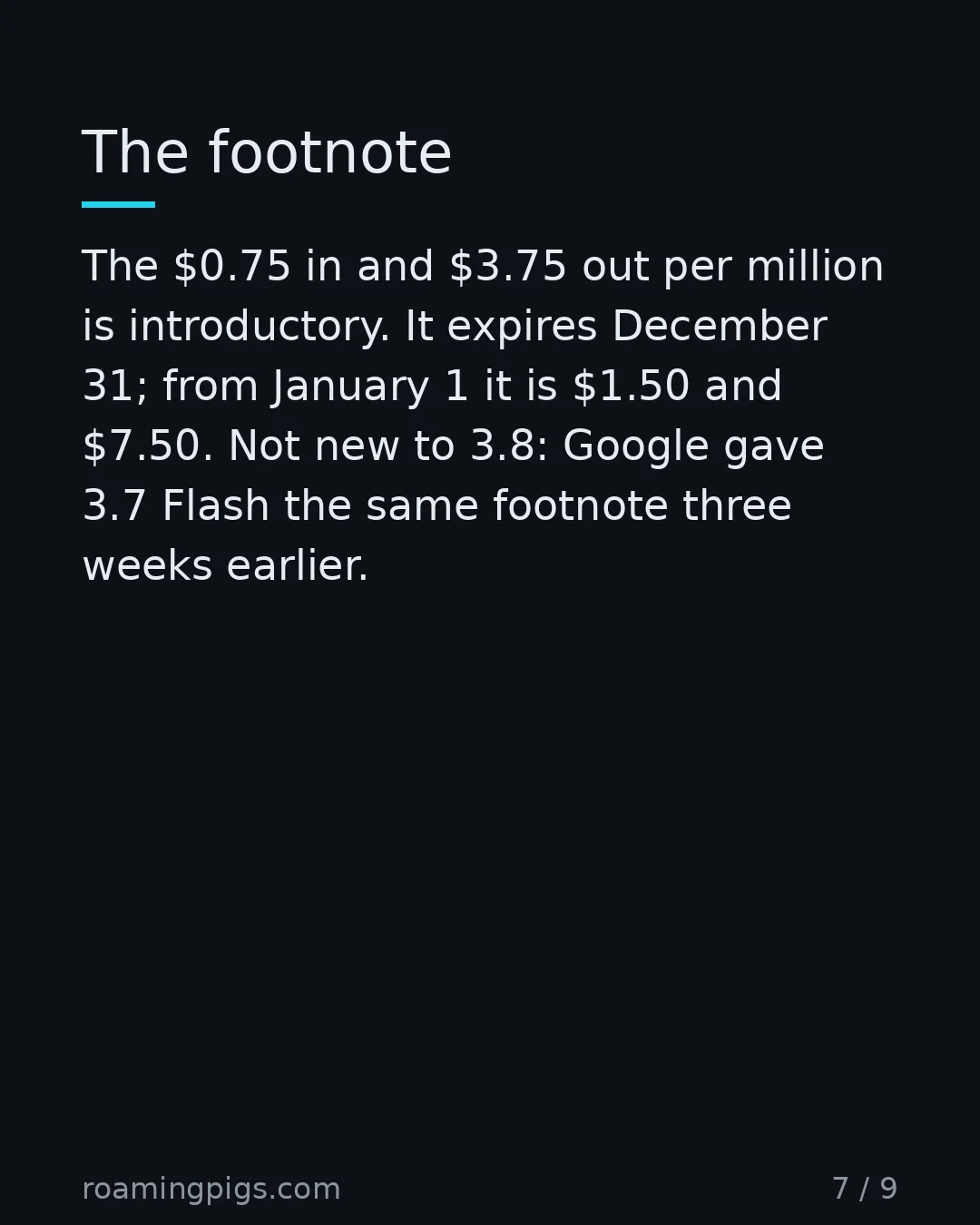 Slide 7 of 9: The footnote. The $0.75 in and $3.75 out per million is introductory. It expires December 31; from January 1 it is $1.50 and $7.50. Not new…