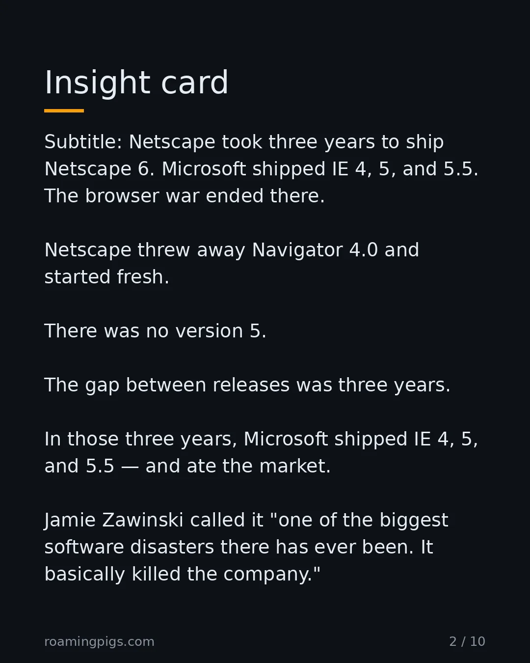 Slide 2 of 10: Netscape took three years to ship Netscape 6. Microsoft shipped IE 4, 5, and 5.5. The browser war ended there. Netscape threw away…