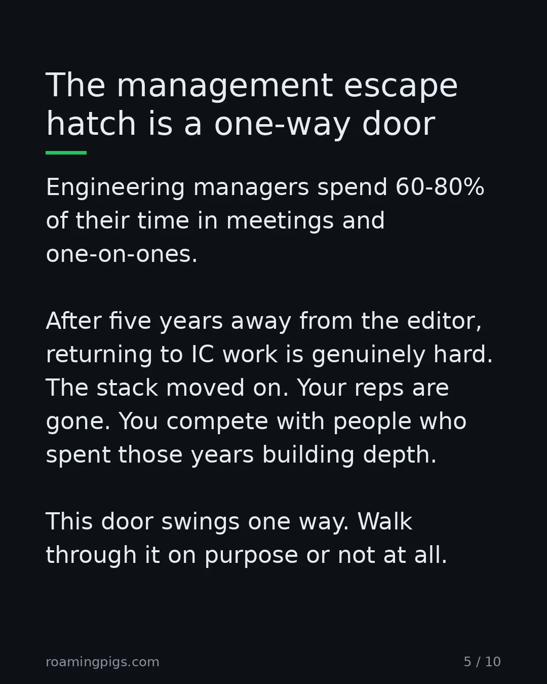 Slide 5 of 10: The management escape hatch is a one-way door. Engineering managers spend 60-80% of their time in meetings and one-on-ones. After five…