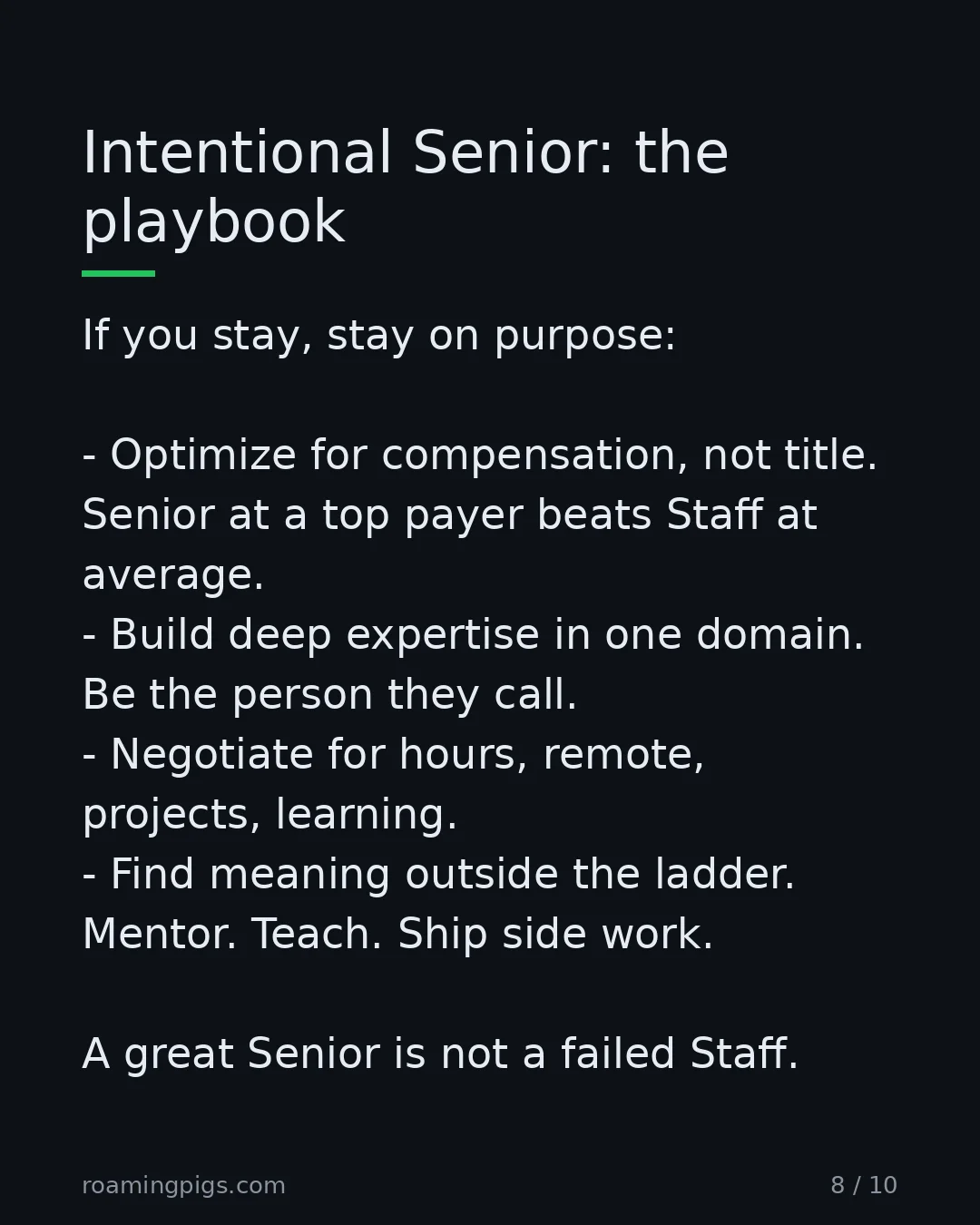 Slide 8 of 10: Intentional Senior: the playbook. If you stay, stay on purpose: Optimize for compensation, not title. Senior at a top payer beats Staff at…