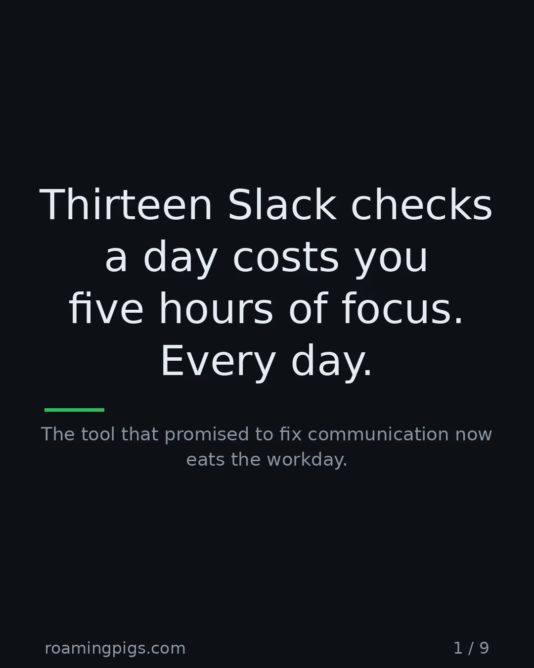 Slide 1 of 9: Thirteen Slack checks a day costs you five hours of focus. Every day.. The tool that promised to fix communication now eats the workday