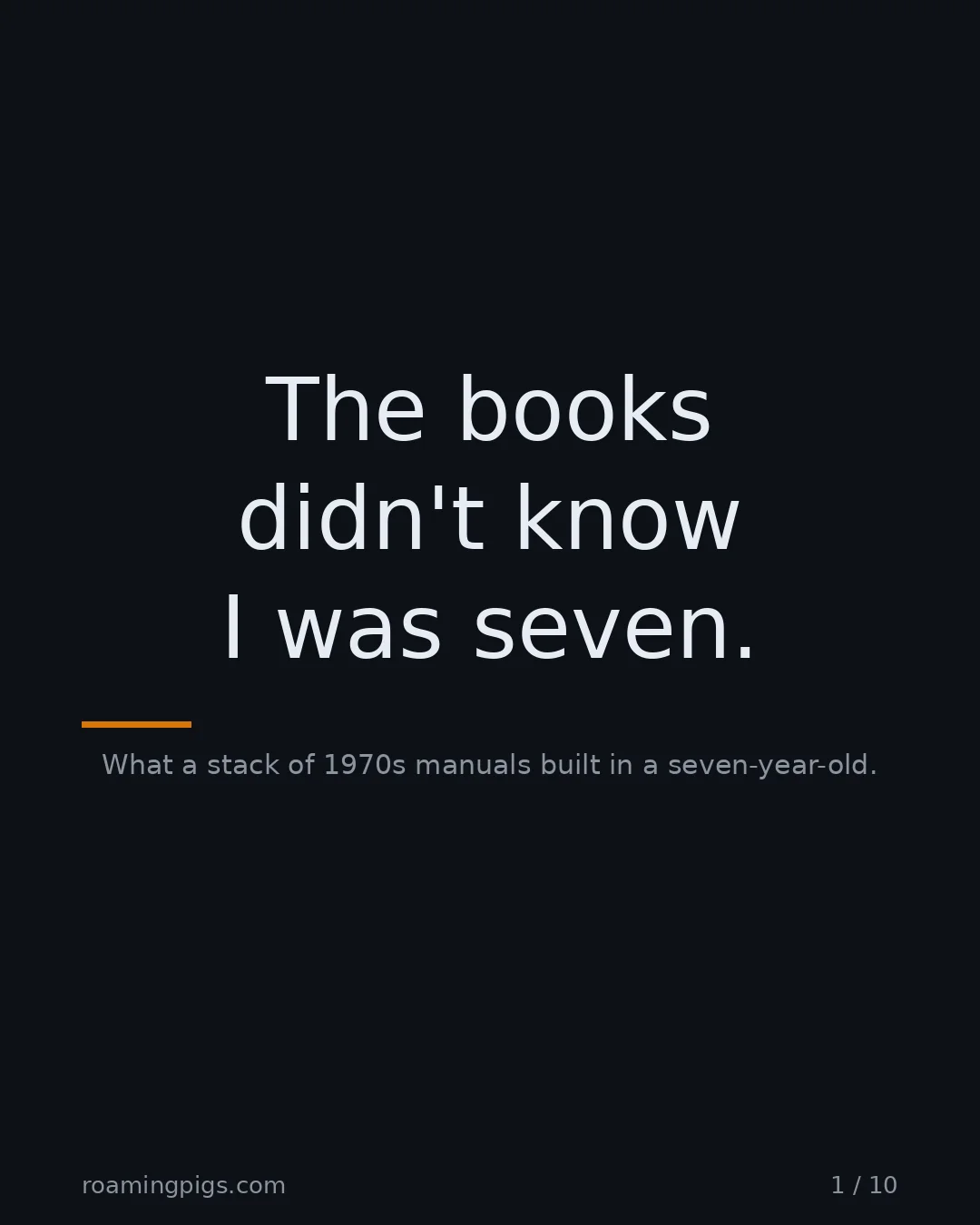 Slide 1 of 10: The books didn't know I was seven.. What a stack of 1970s manuals built in a seven-year-old