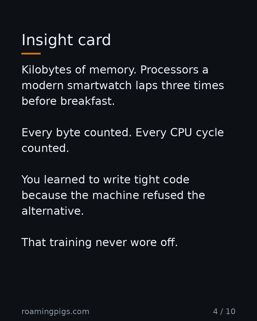 Slide 4 of 10: Limited hardware was a teacher, not a limitation. Kilobytes of memory. Processors a modern smartwatch laps three times before breakfast.…