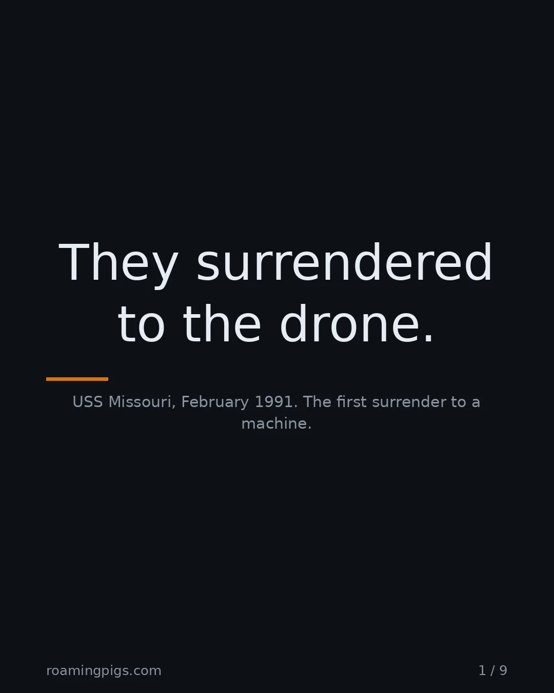 Slide 1 of 9: They surrendered to the drone.. USS Missouri, February 1991. The first surrender to a machine