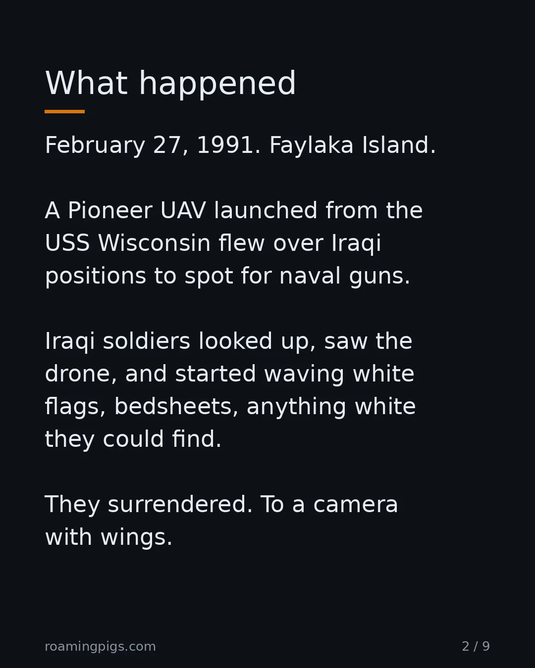 Slide 2 of 9: What happened. February 27, 1991. Faylaka Island. A Pioneer UAV launched from the USS Wisconsin flew over Iraqi positions to spot for naval…
